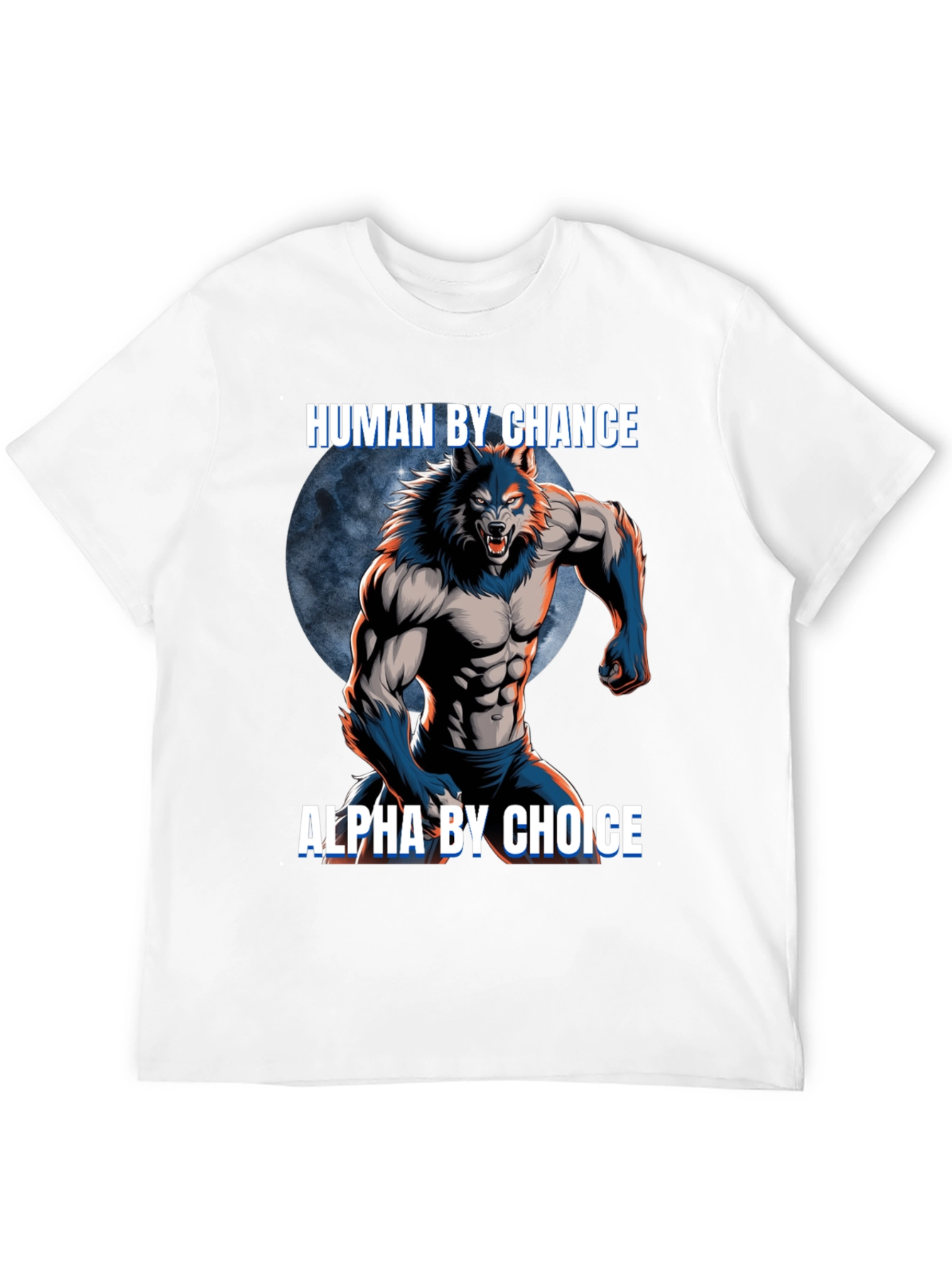 Human By Chance Alpha By Choice Werewolf T-Shirt