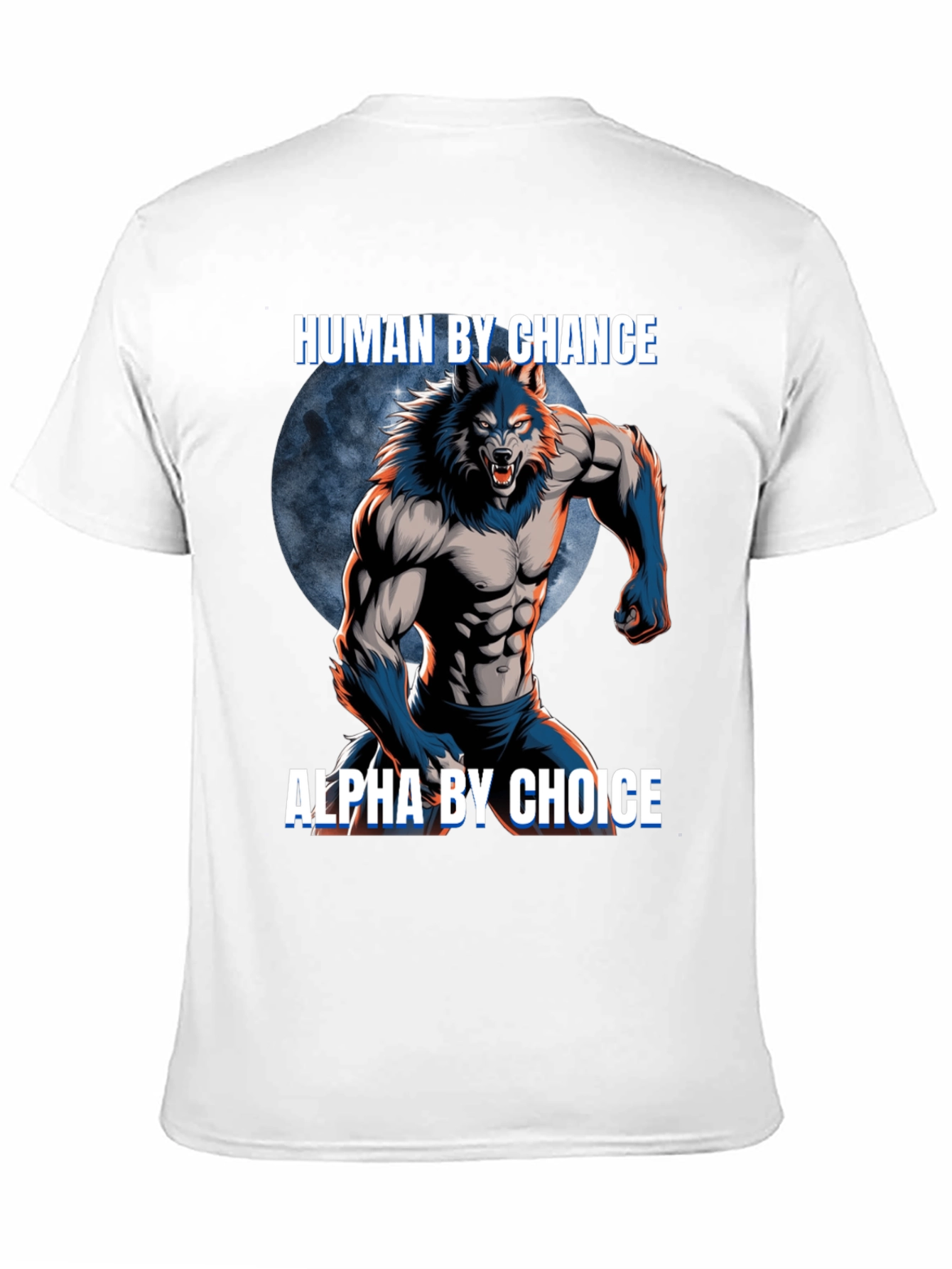 Human By Chance Alpha By Choice Werewolf T-Shirt