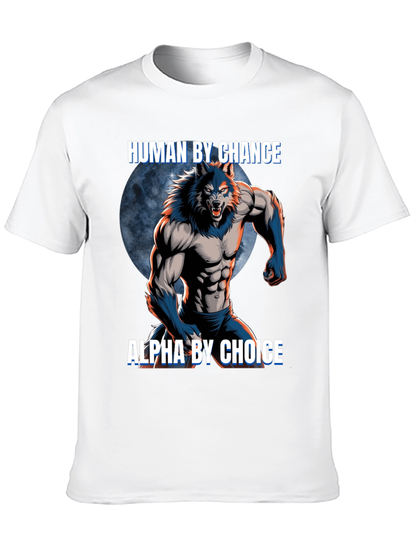 Human By Chance Alpha By Choice Werewolf T-Shirt