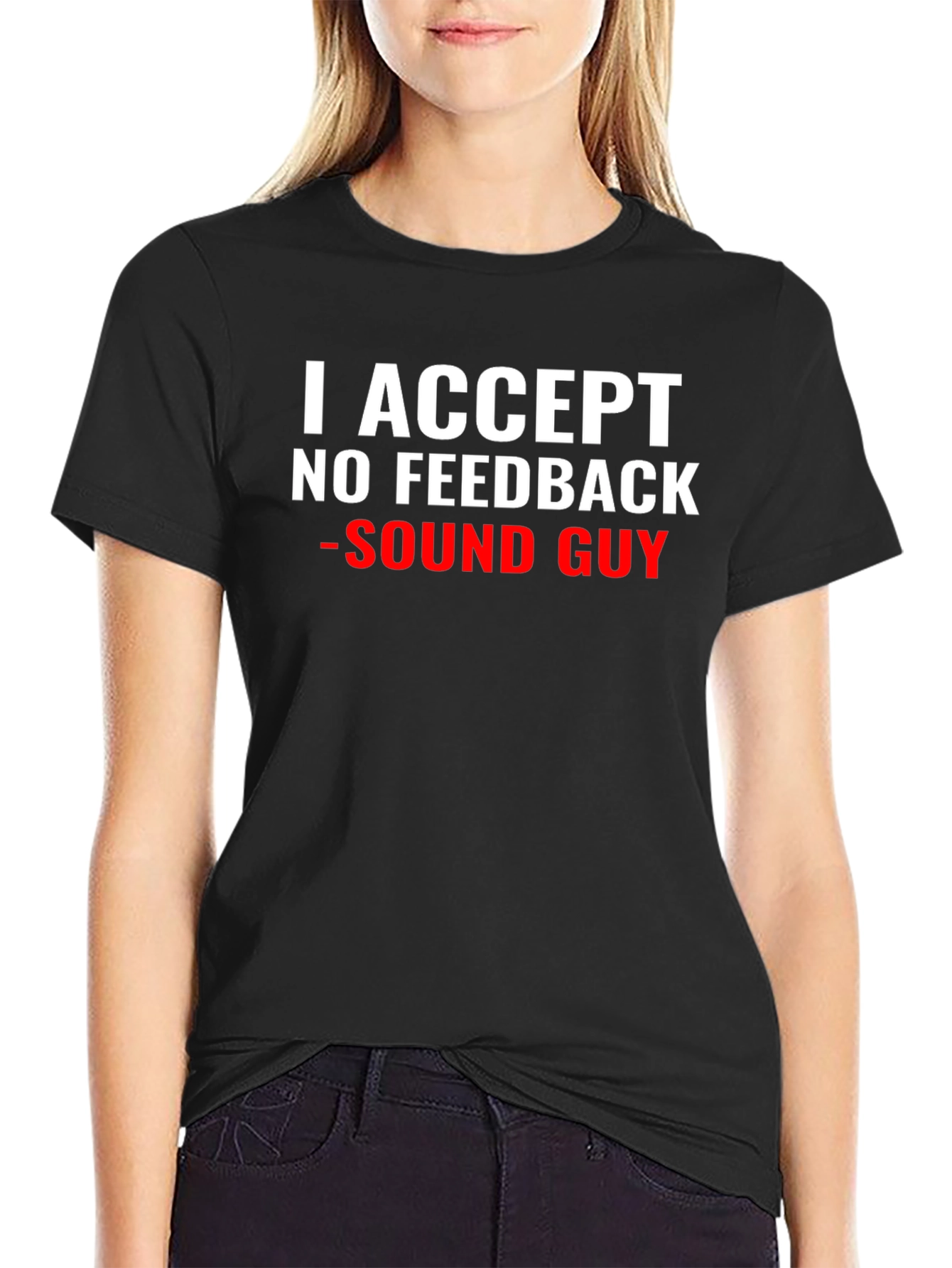 I Accept No Feedback - Sound Guy T-Shirt