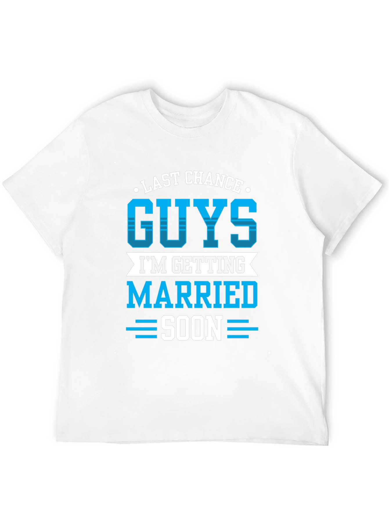Last Chance Guys Getting Married Soon T-Shirt