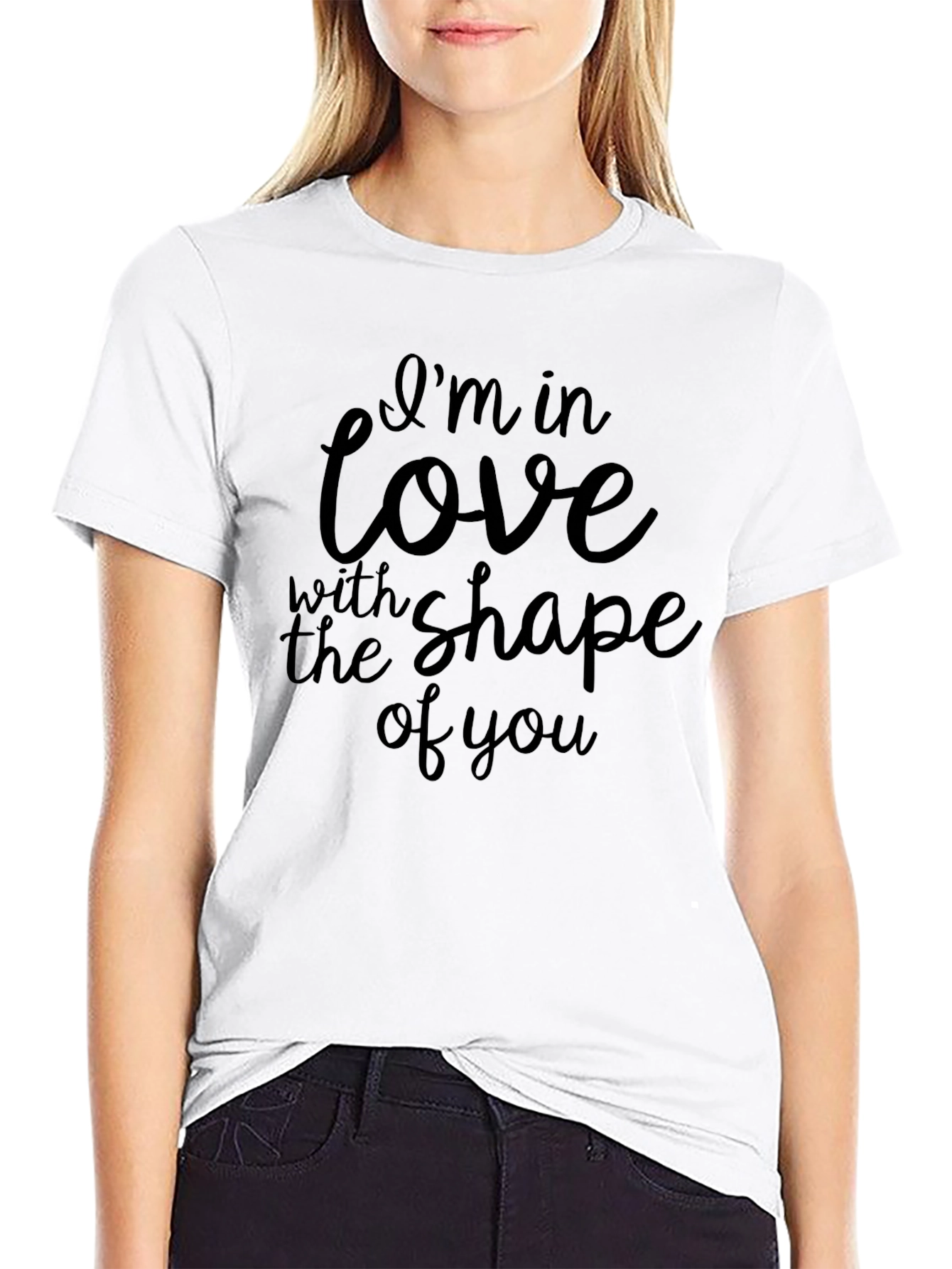 Im in Love With The Shape of You T-Shirt