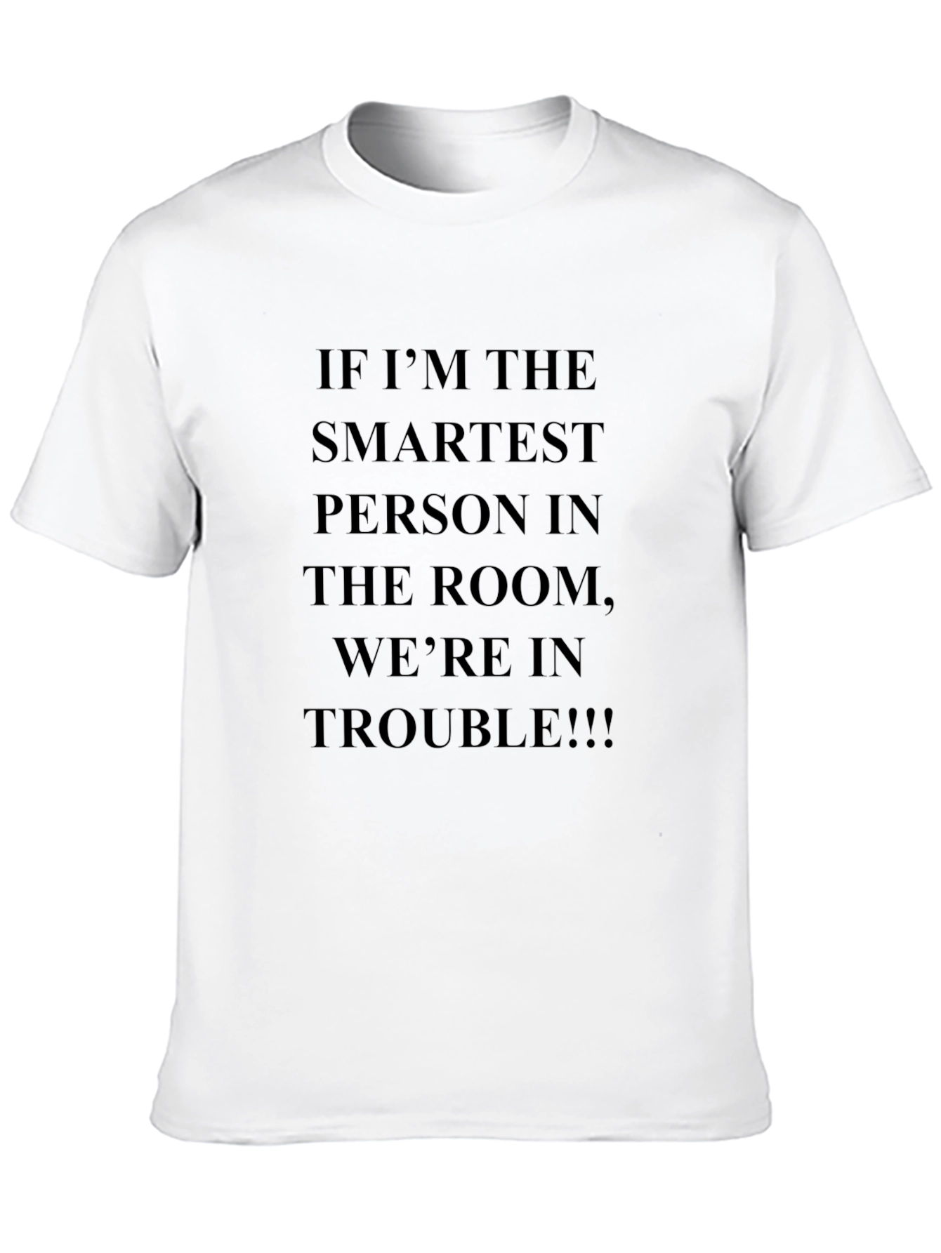 Funny Sarcastic T-Shirt: If Im the Smartest...