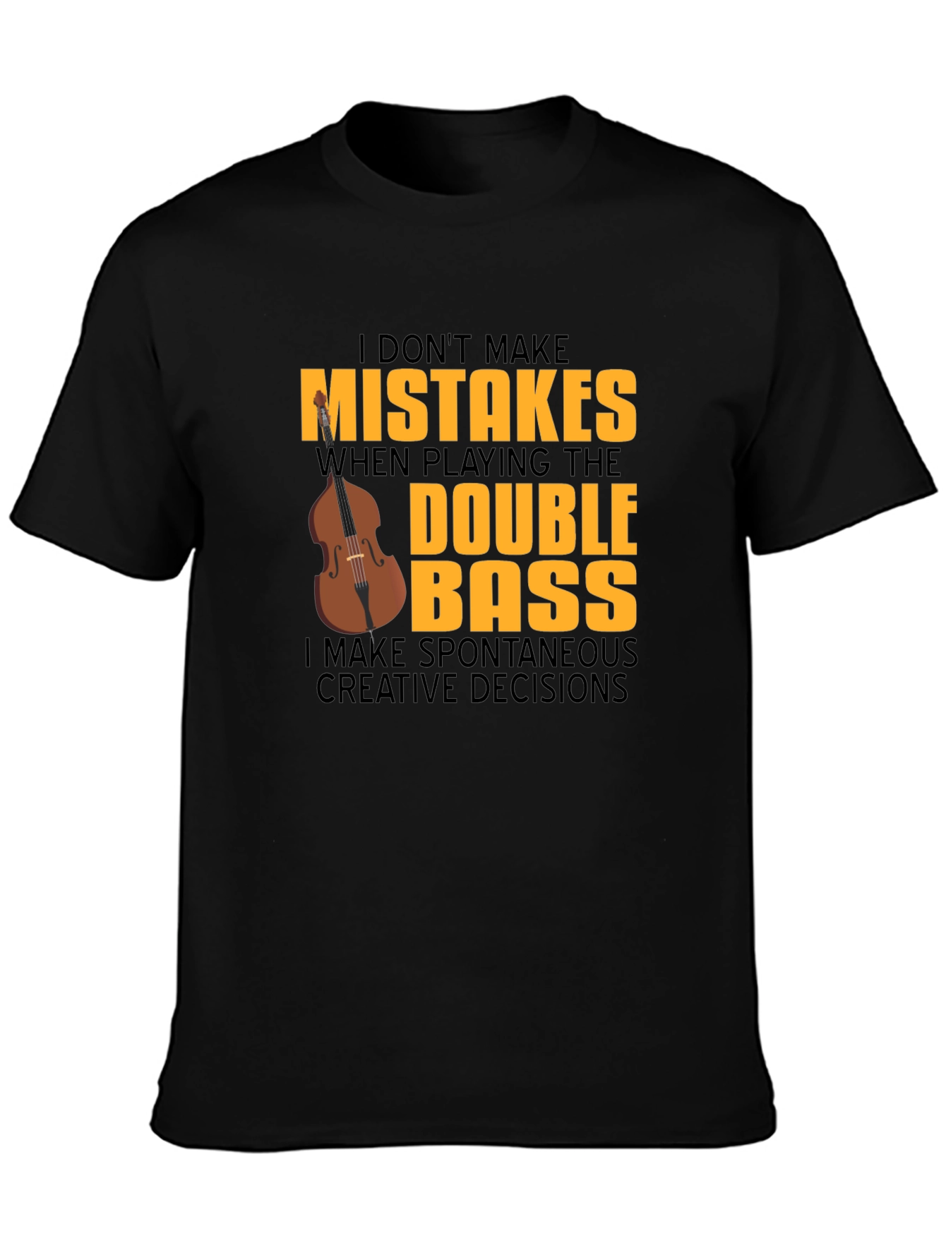 Double Bass Player T-Shirt - No Mistakes Just Decisions!