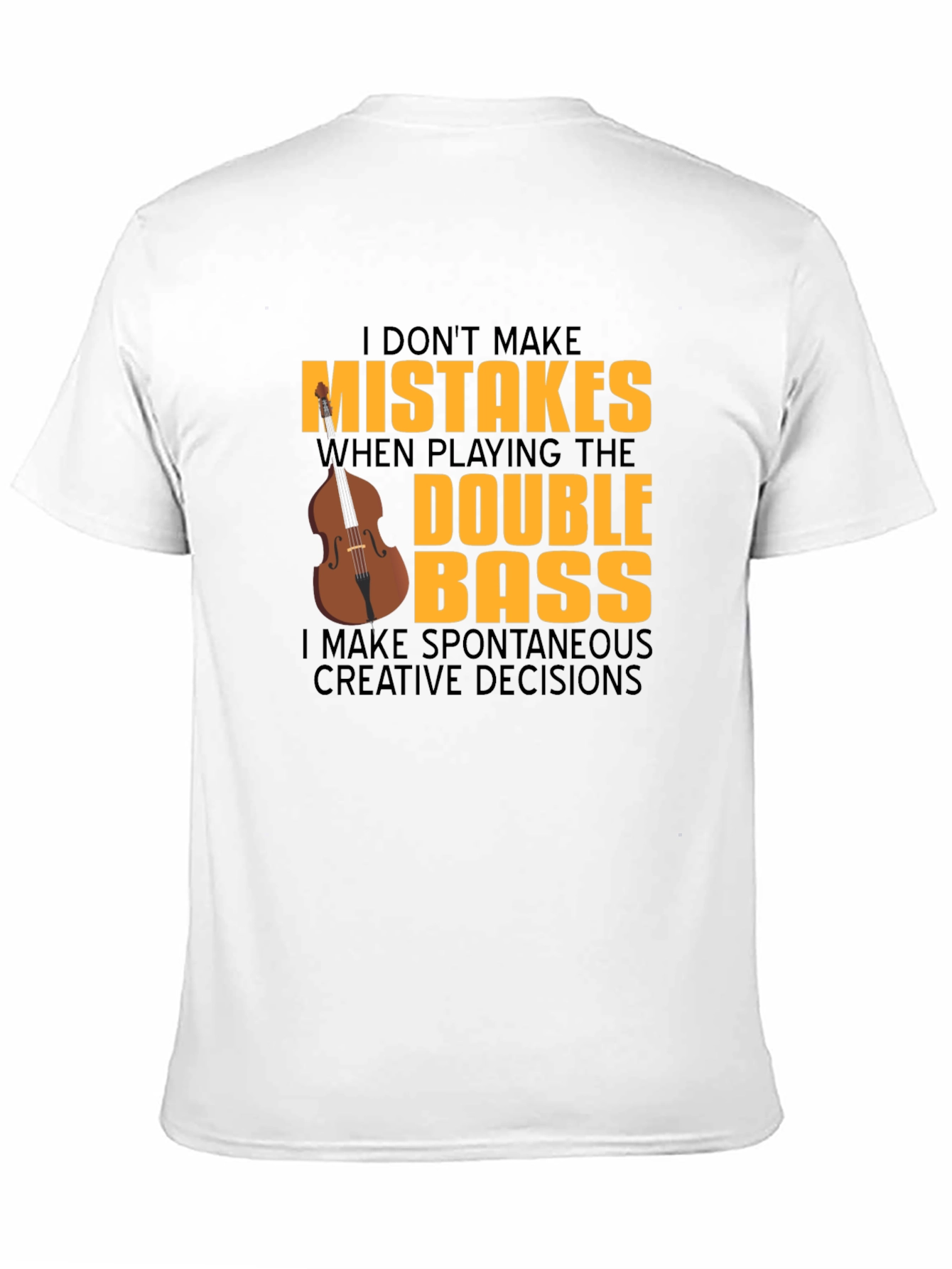 Double Bass Player T-Shirt - No Mistakes Just Decisions!
