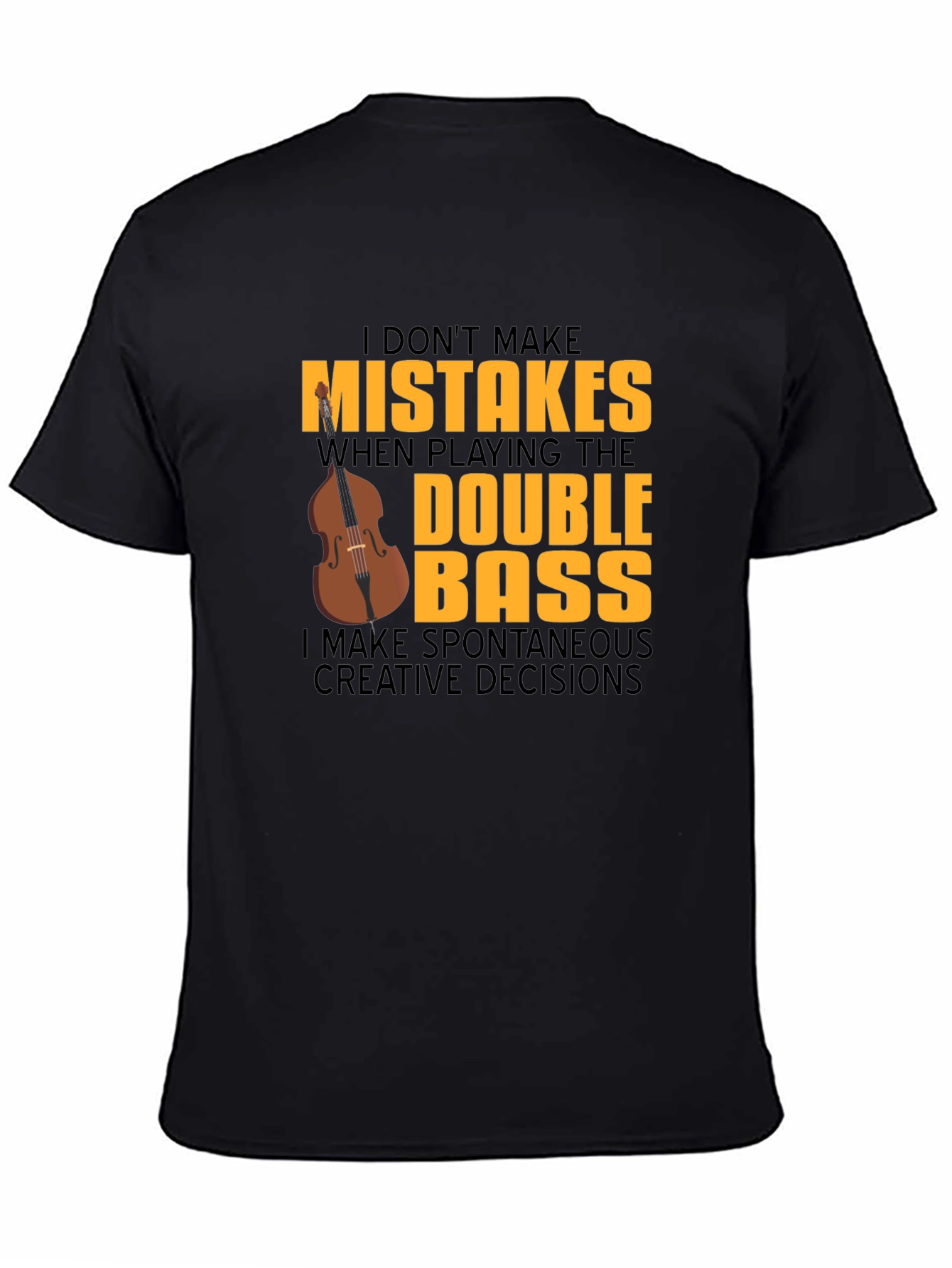 Double Bass Player T-Shirt - No Mistakes Just Decisions!