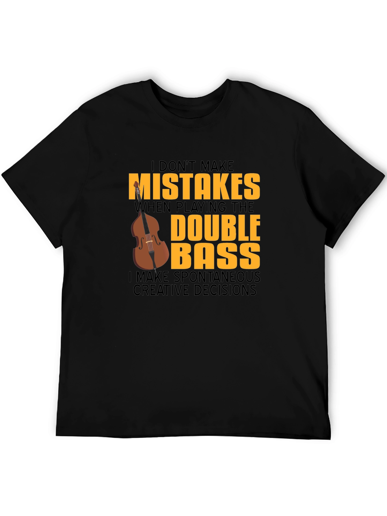Double Bass Player T-Shirt - No Mistakes Just Decisions!