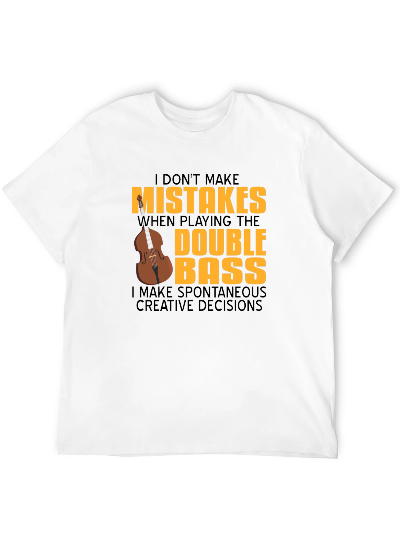 Double Bass Player T-Shirt - No Mistakes Just Decisions!