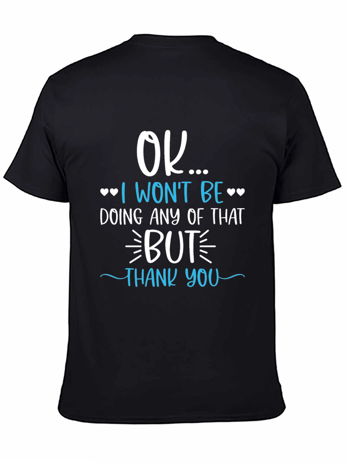 Funny Sarcastic OK I Wont Be T-Shirt