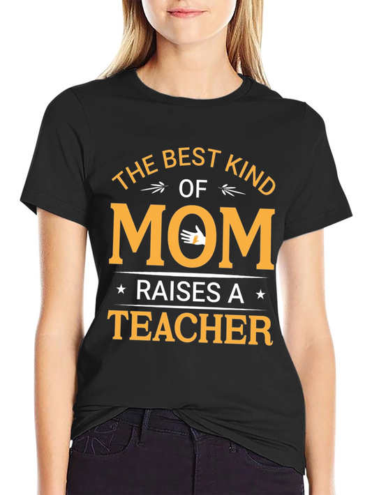 Best Kind of Mom Raises a Teacher T-Shirt
