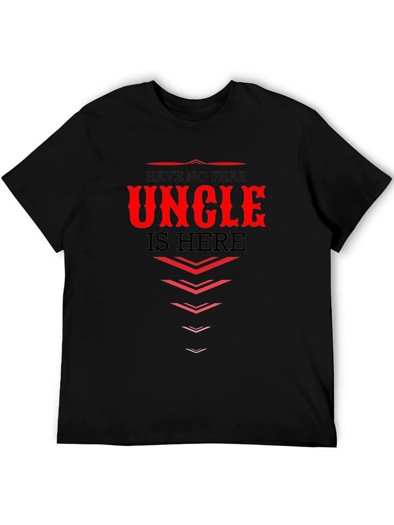 Have No Fear Uncle Is Here - Graphic T-Shirt