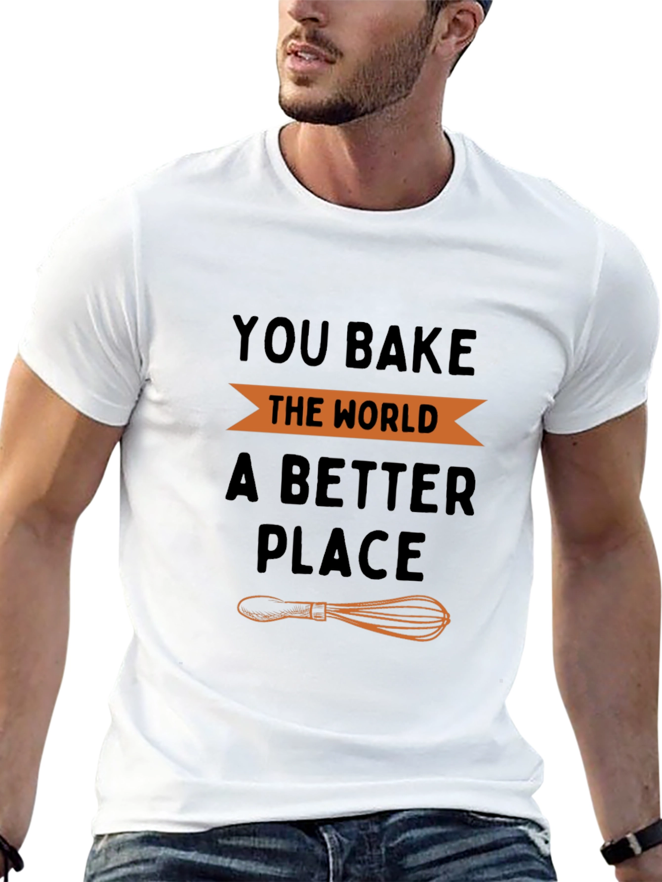 You Bake the World a Better Place T-Shirt