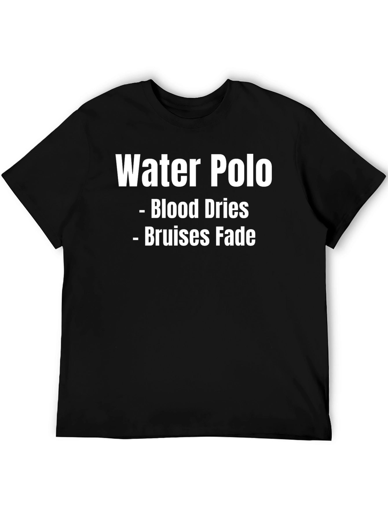 Water Polo T-Shirt - Blood Dries Bruises Fade