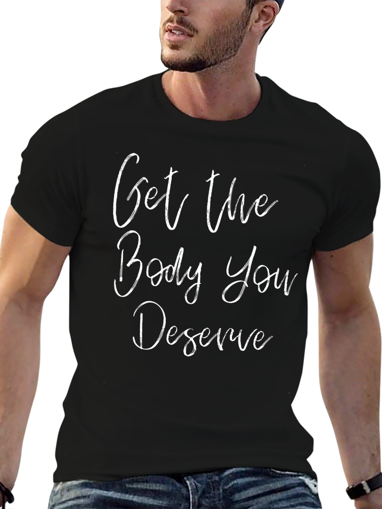 Motivational Get The Body You Deserve Black T-Shirt