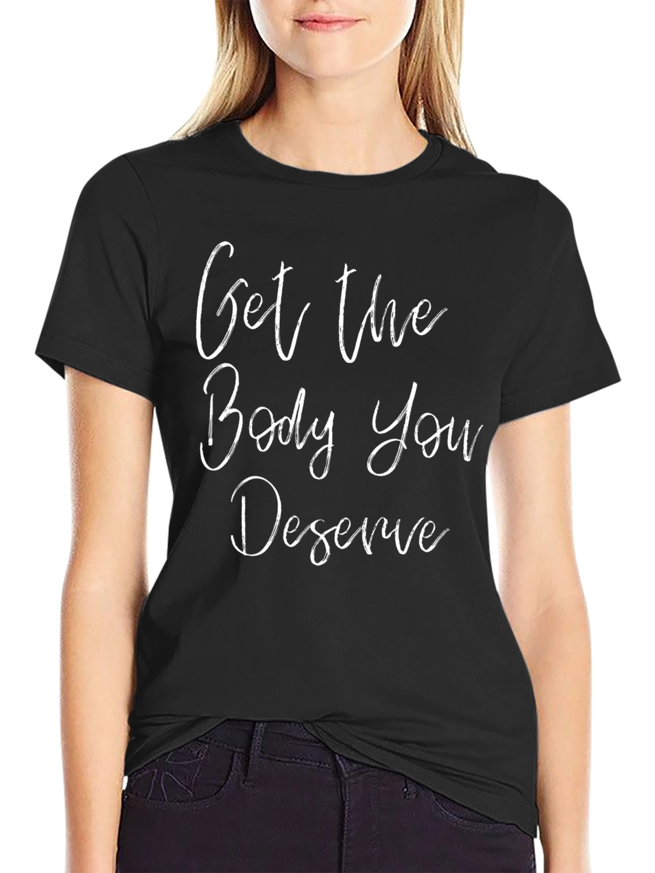 Motivational Get The Body You Deserve Black T-Shirt
