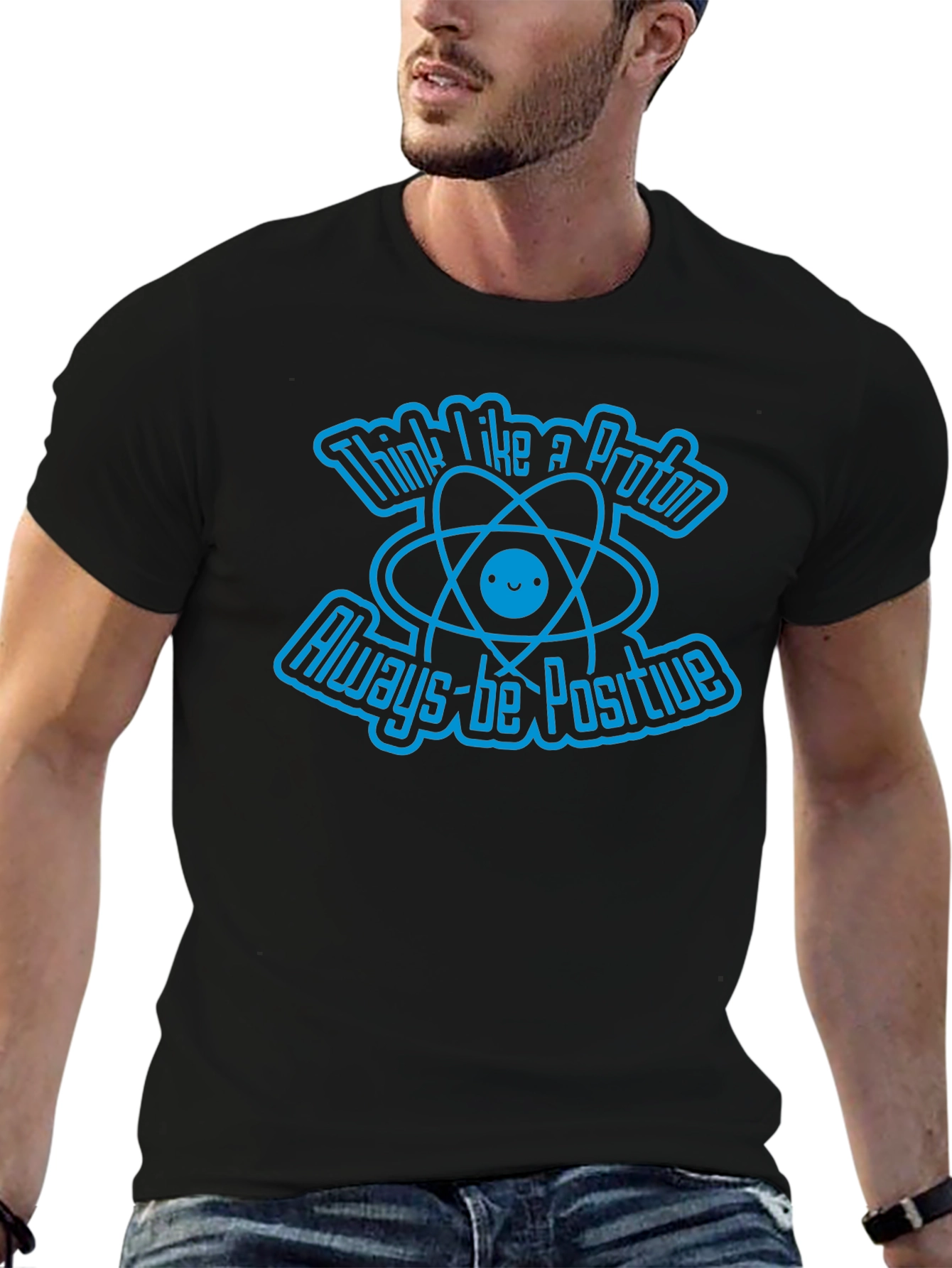 Think Like A Proton Always-Be Positive Graphic T-Shirt