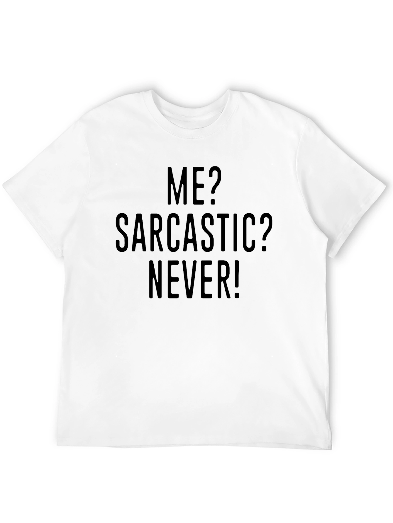 Sarcastic Humor T-Shirt - Me? Sarcastic? Never!