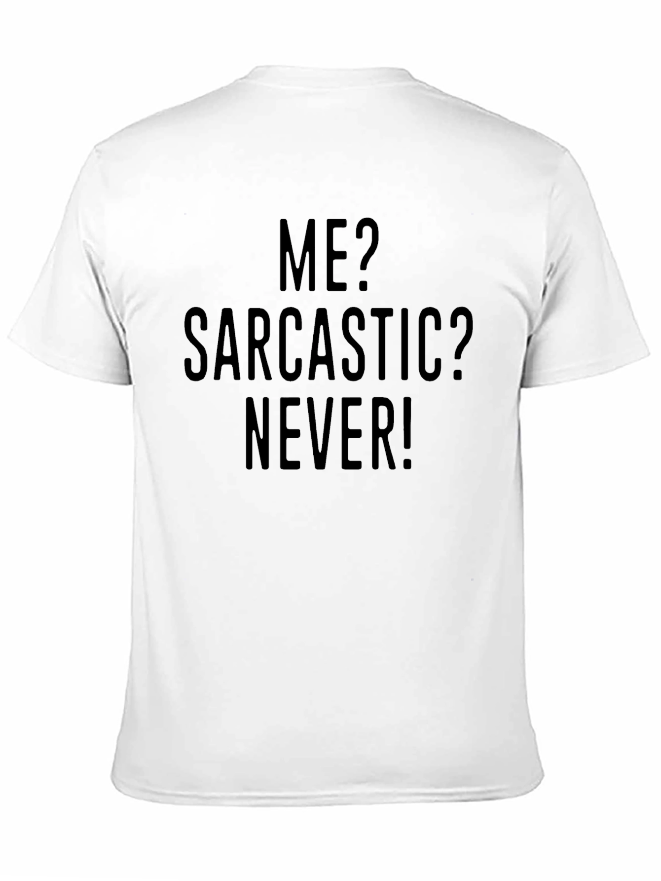 Sarcastic Humor T-Shirt - Me? Sarcastic? Never!