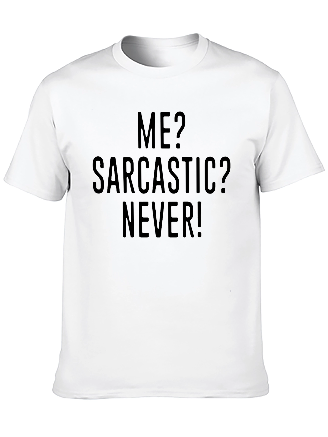 Sarcastic Humor T-Shirt - Me? Sarcastic? Never!