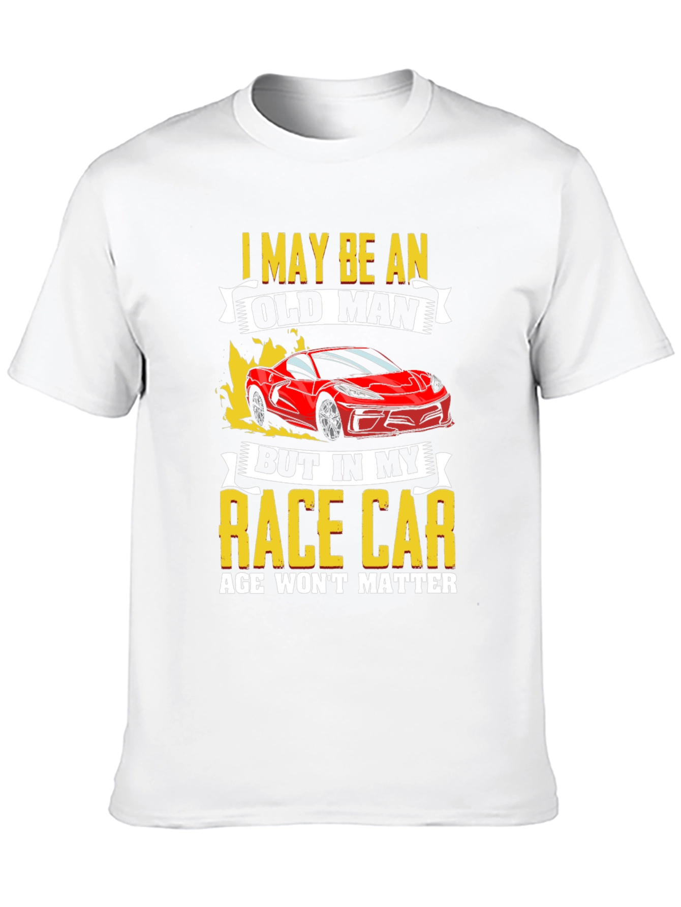 Old Man Race Car T-Shirt: Age Wont Matter