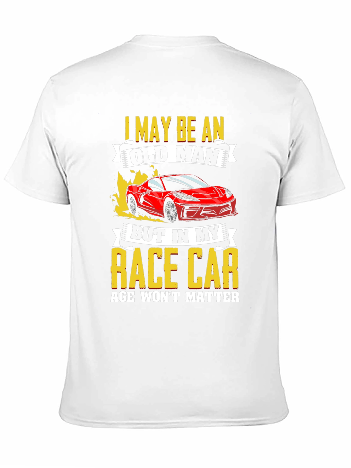 Old Man Race Car T-Shirt: Age Wont Matter