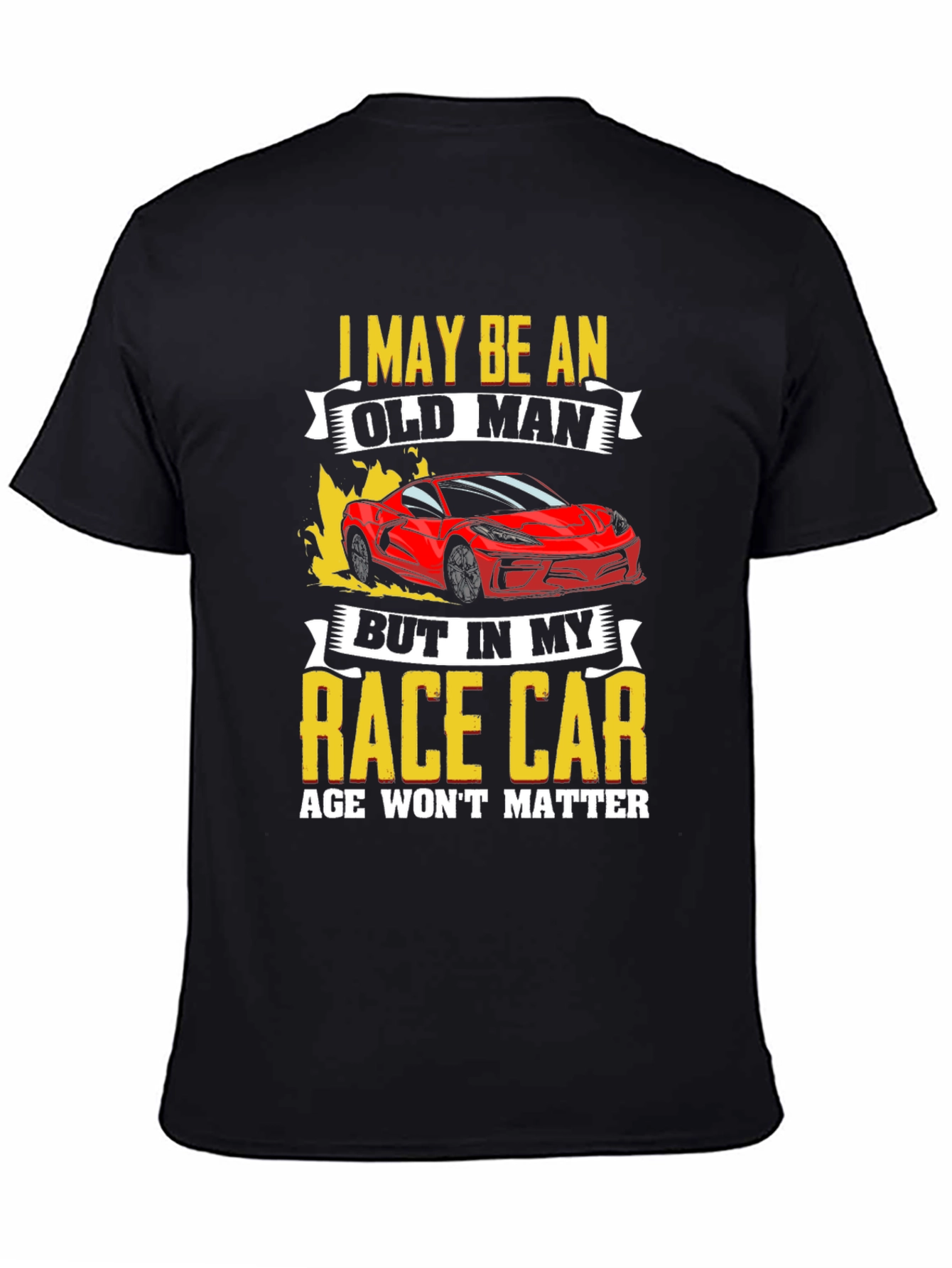 Old Man Race Car T-Shirt: Age Wont Matter