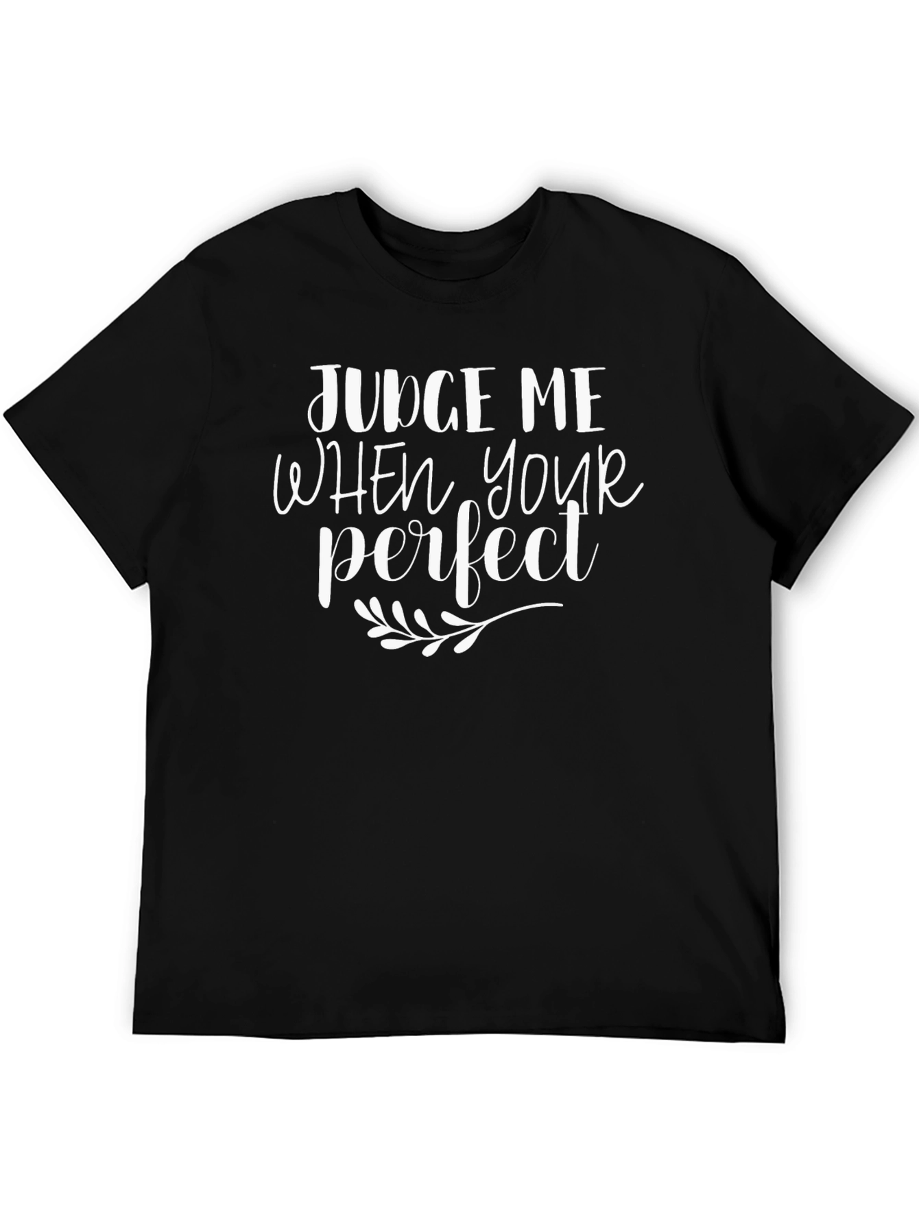 Judge Me When Youre Perfect Graphic Tee