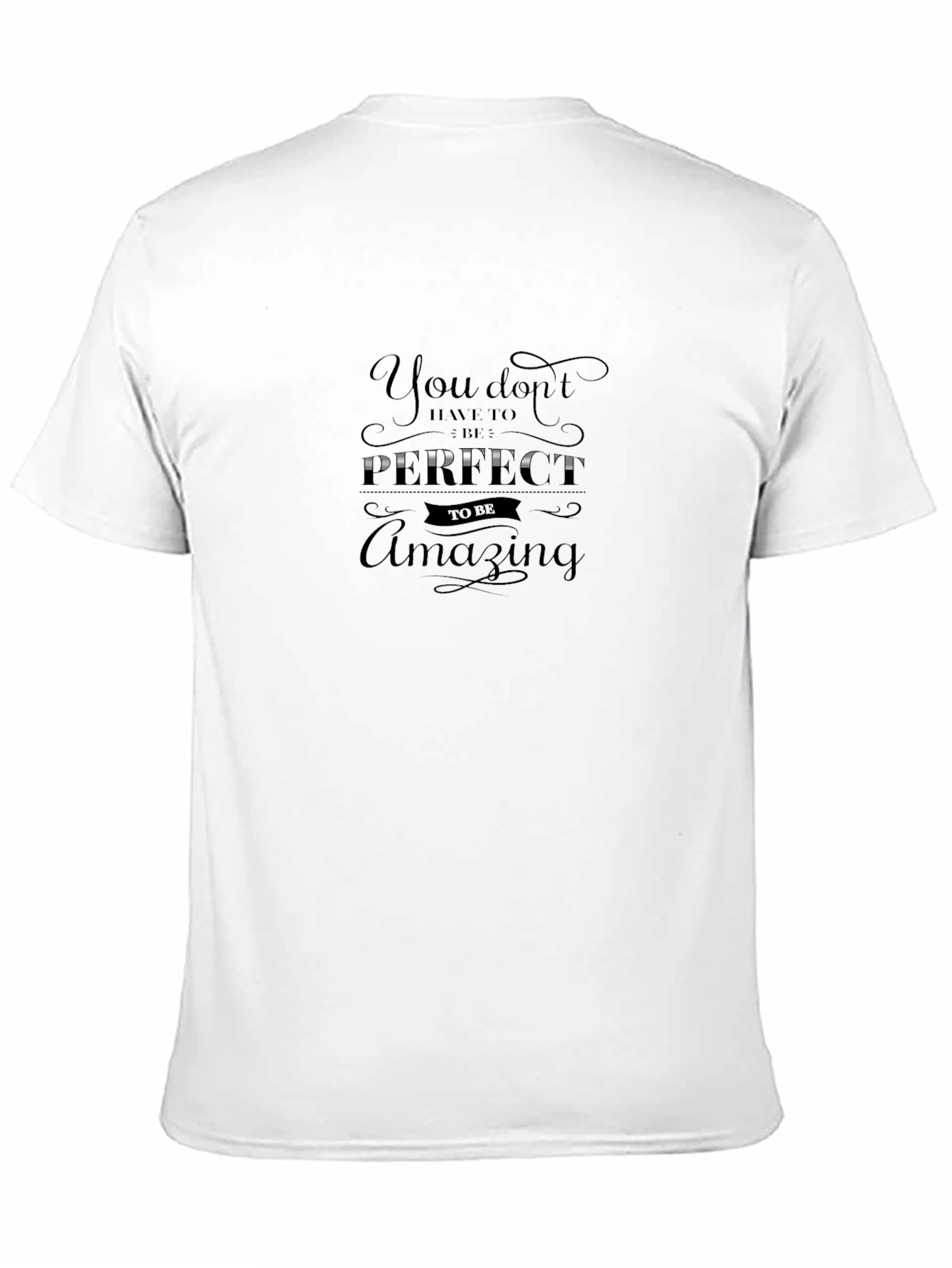 Amazing T-Shirt: You Dont Have To Be Perfect