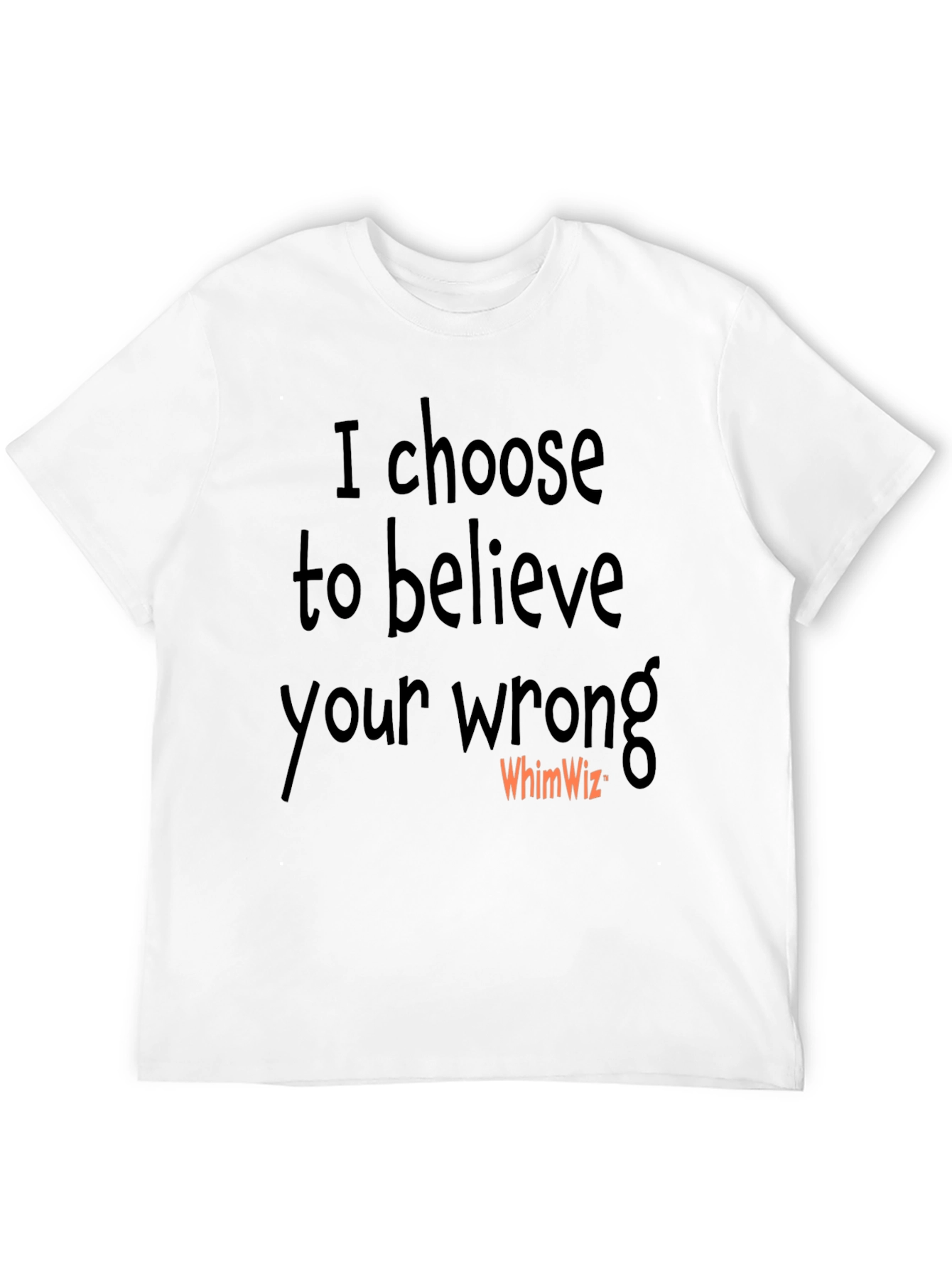I Choose to Believe Your Wrong Black Tee