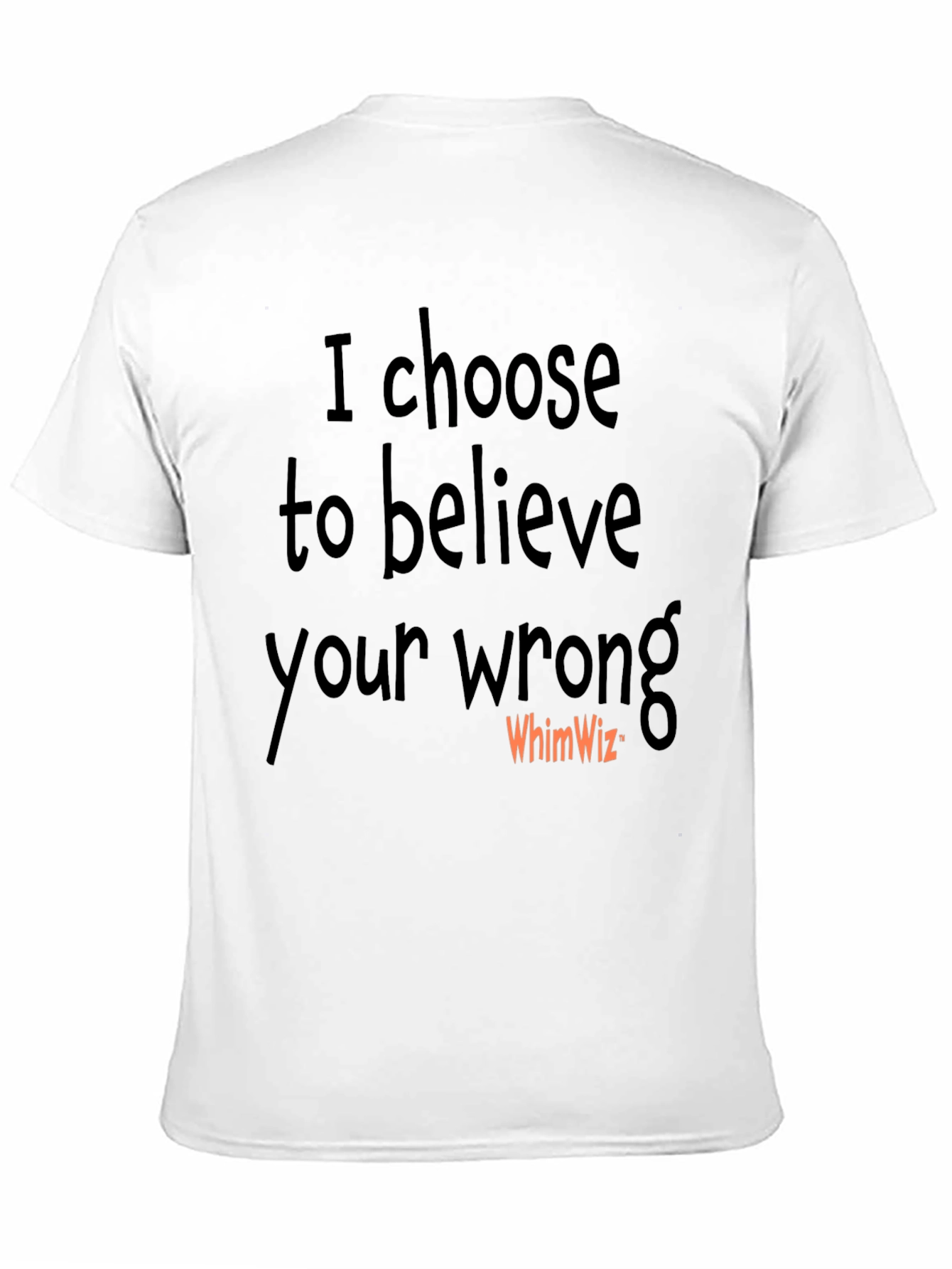 I Choose to Believe Your Wrong Black Tee