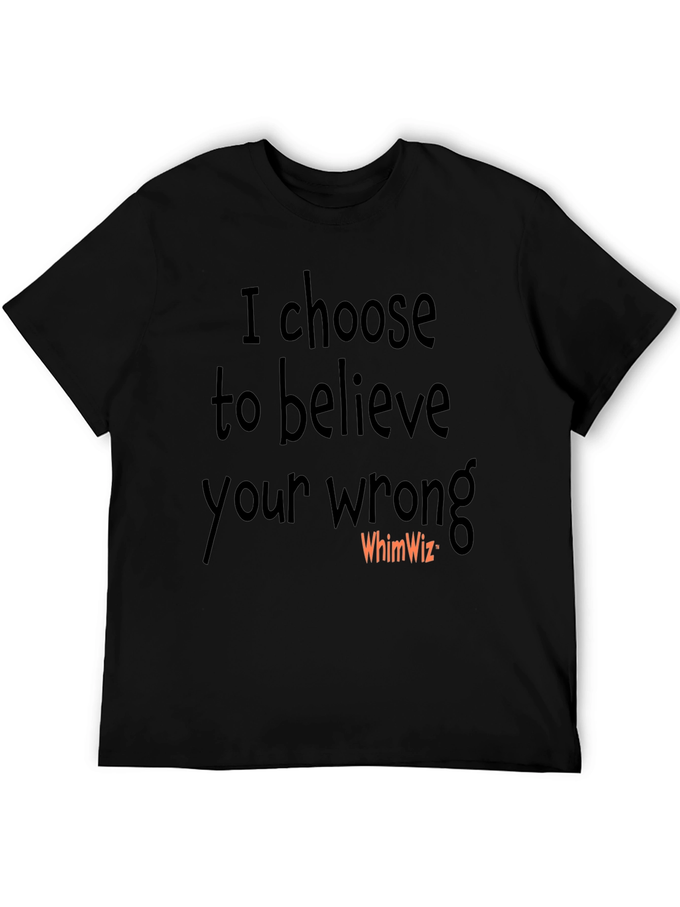 I Choose to Believe Your Wrong Black Tee