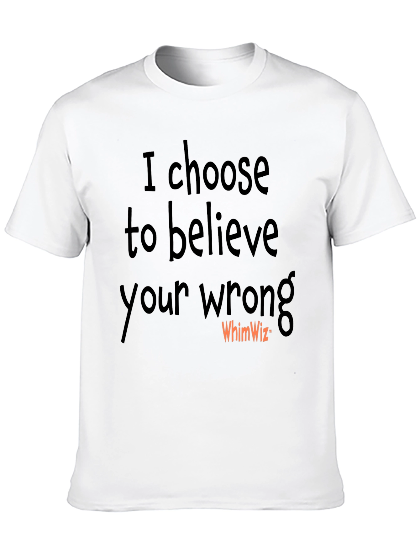 I Choose to Believe Your Wrong Black Tee