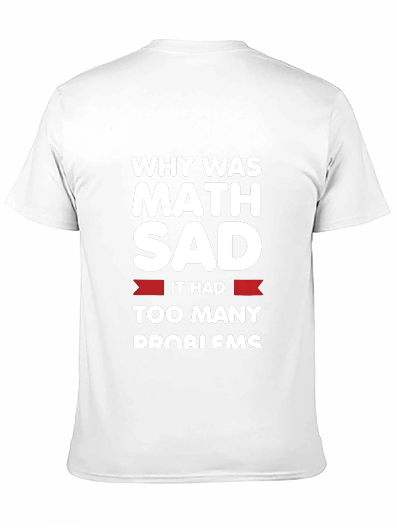 Funny Math Problems T-Shirt - Why Was Math Sad?