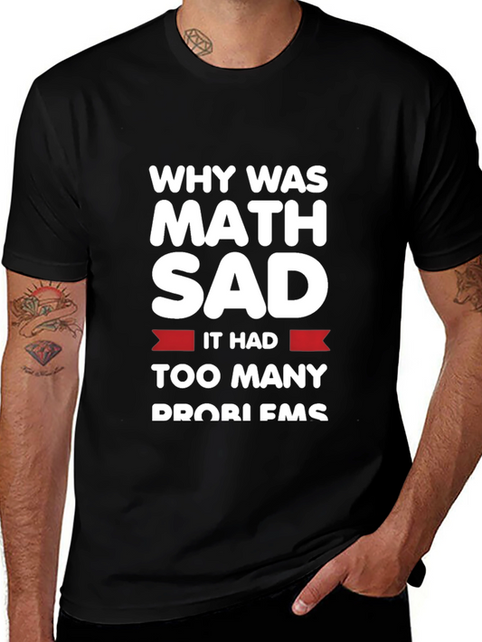 Funny Math Problems T-Shirt - Why Was Math Sad?