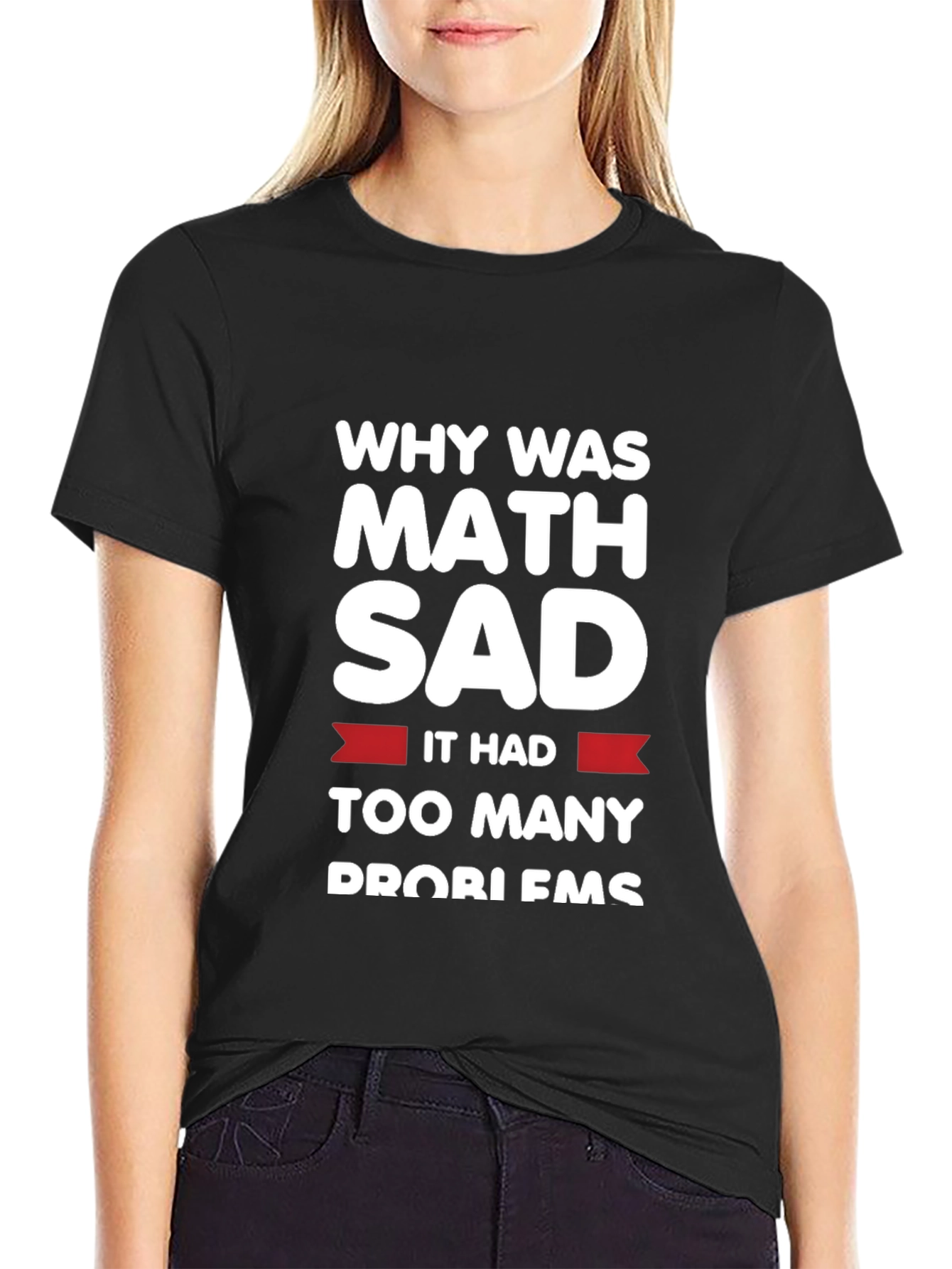 Funny Math Problems T-Shirt - Why Was Math Sad?