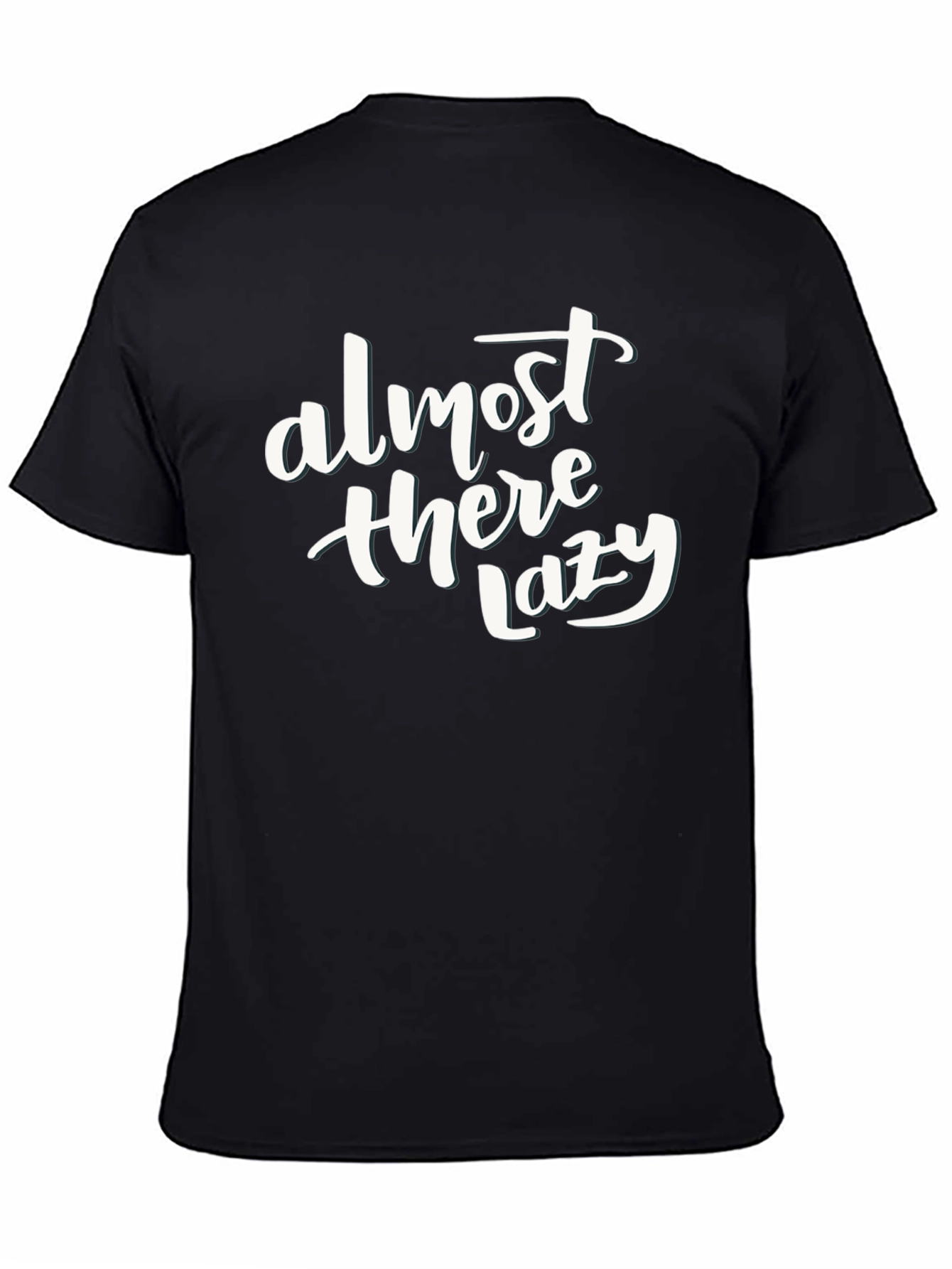 Almost There Lazy Funny Slogan Black T-Shirt