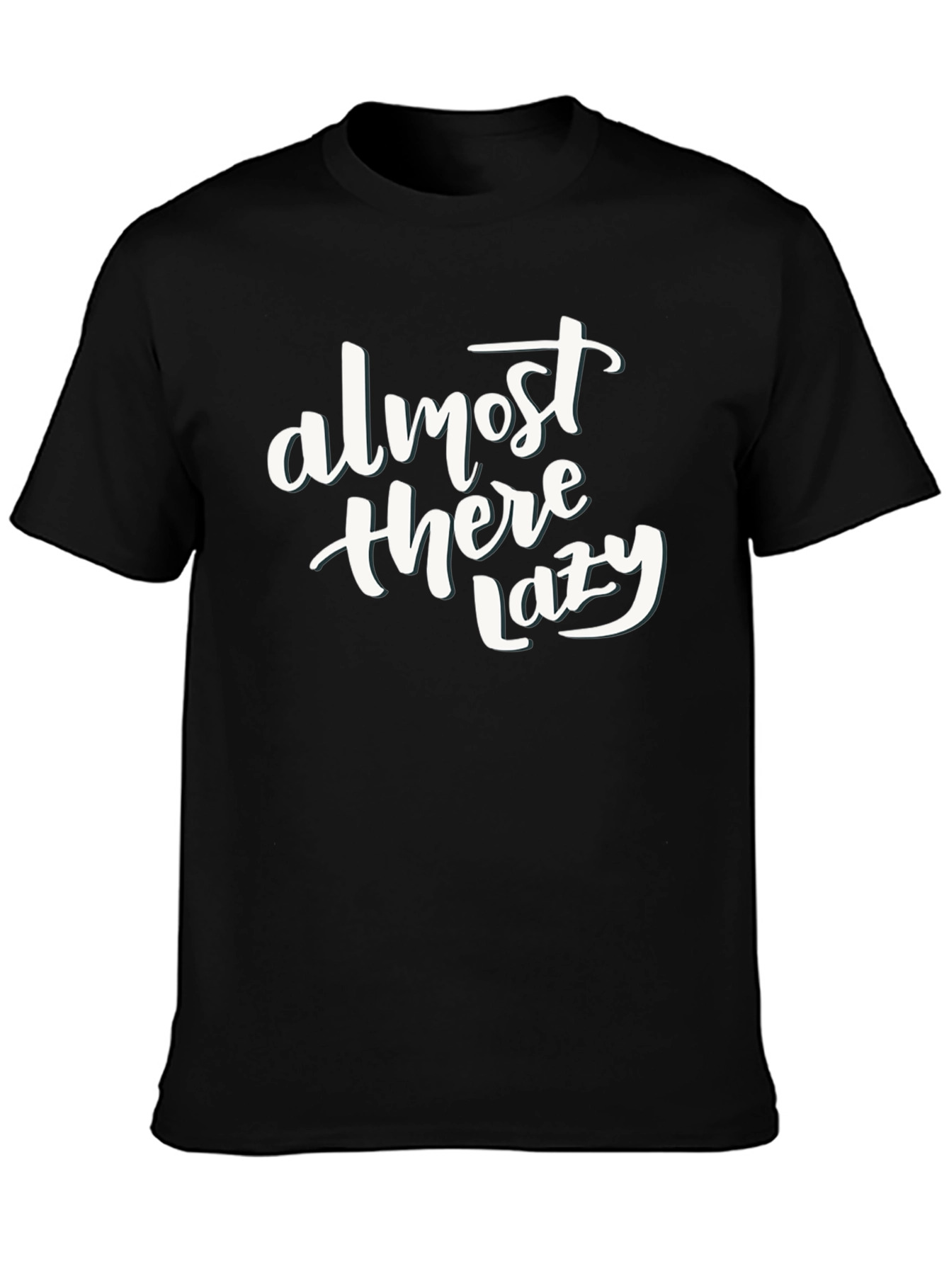Almost There Lazy Funny Slogan Black T-Shirt