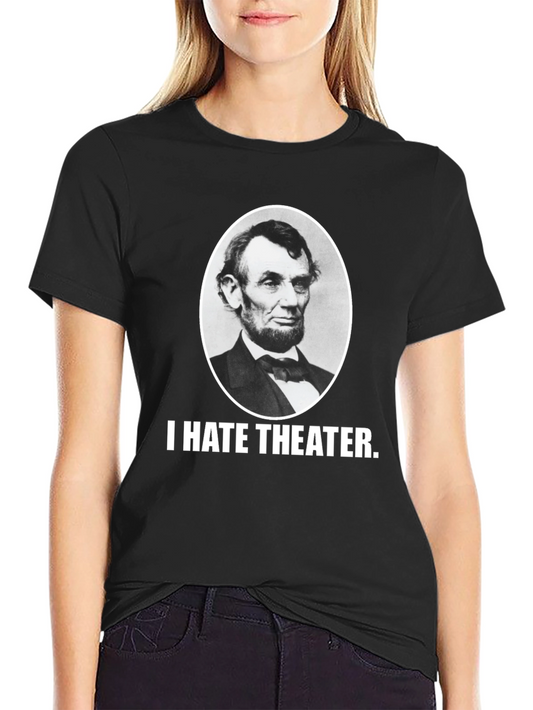I Hate Theater Abraham Lincoln Funny Graphic Tee