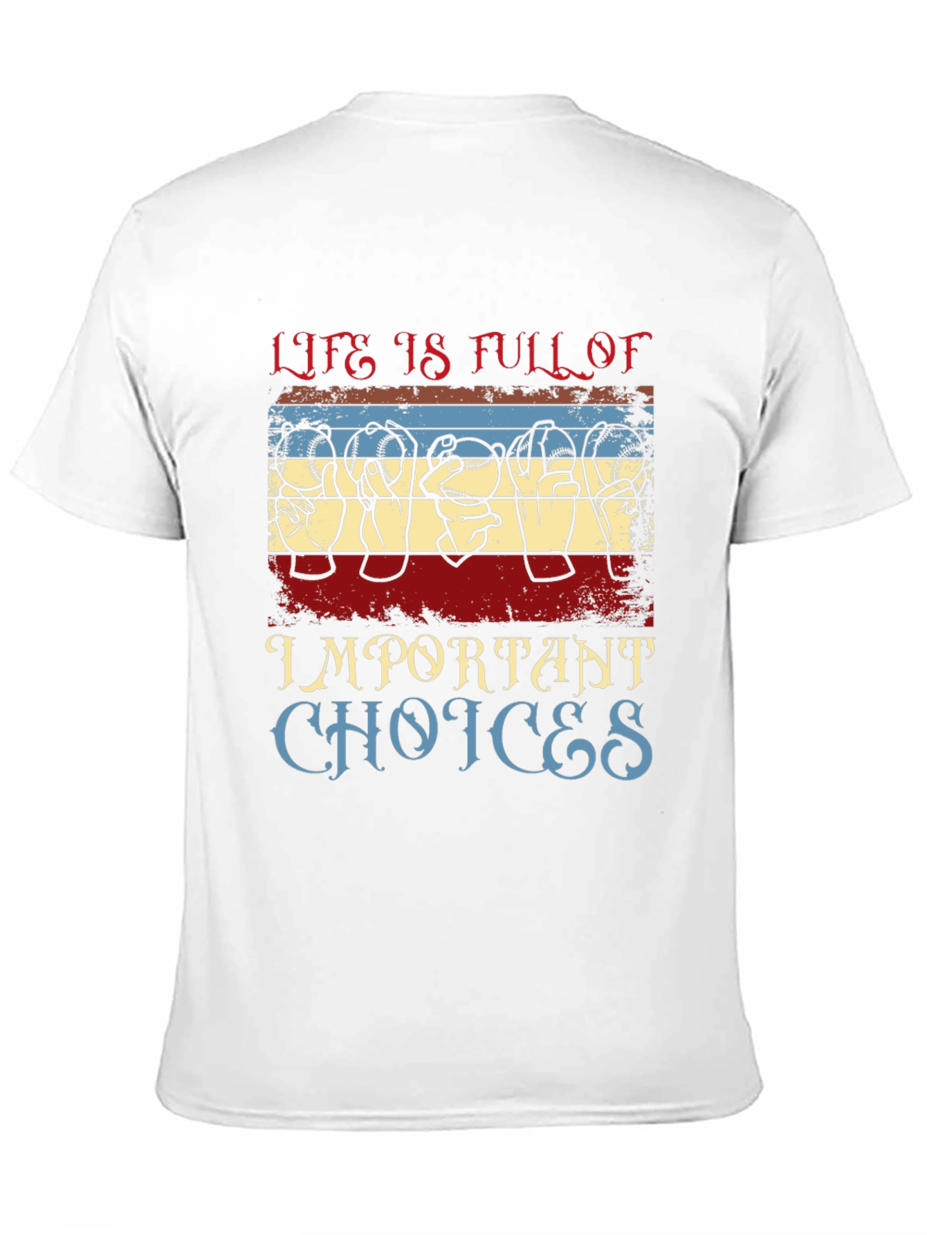 Life Is Full of Important Choices T-Shirt