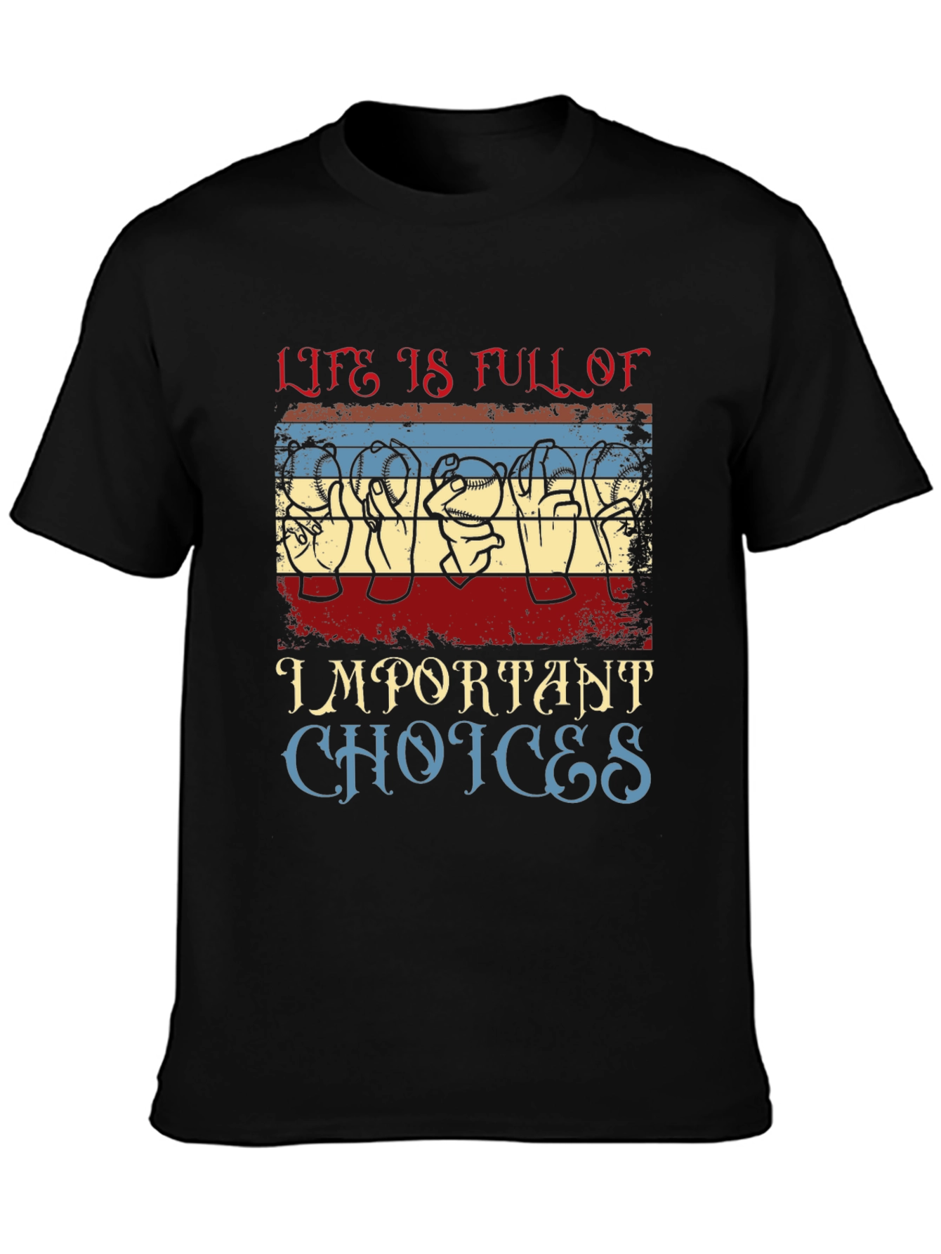 Life Is Full of Important Choices T-Shirt