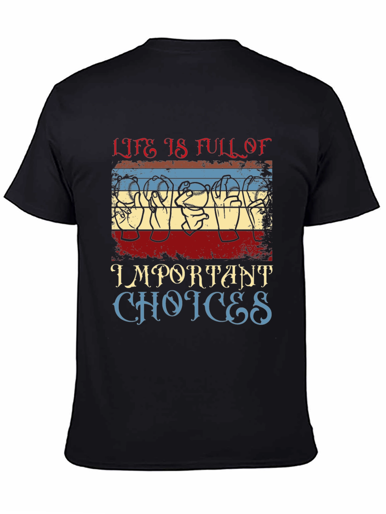 Life Is Full of Important Choices T-Shirt