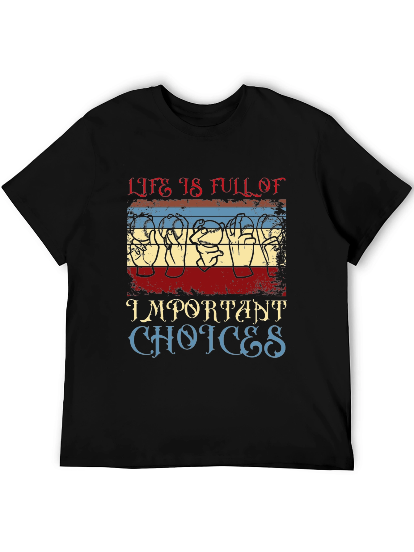 Life Is Full of Important Choices T-Shirt