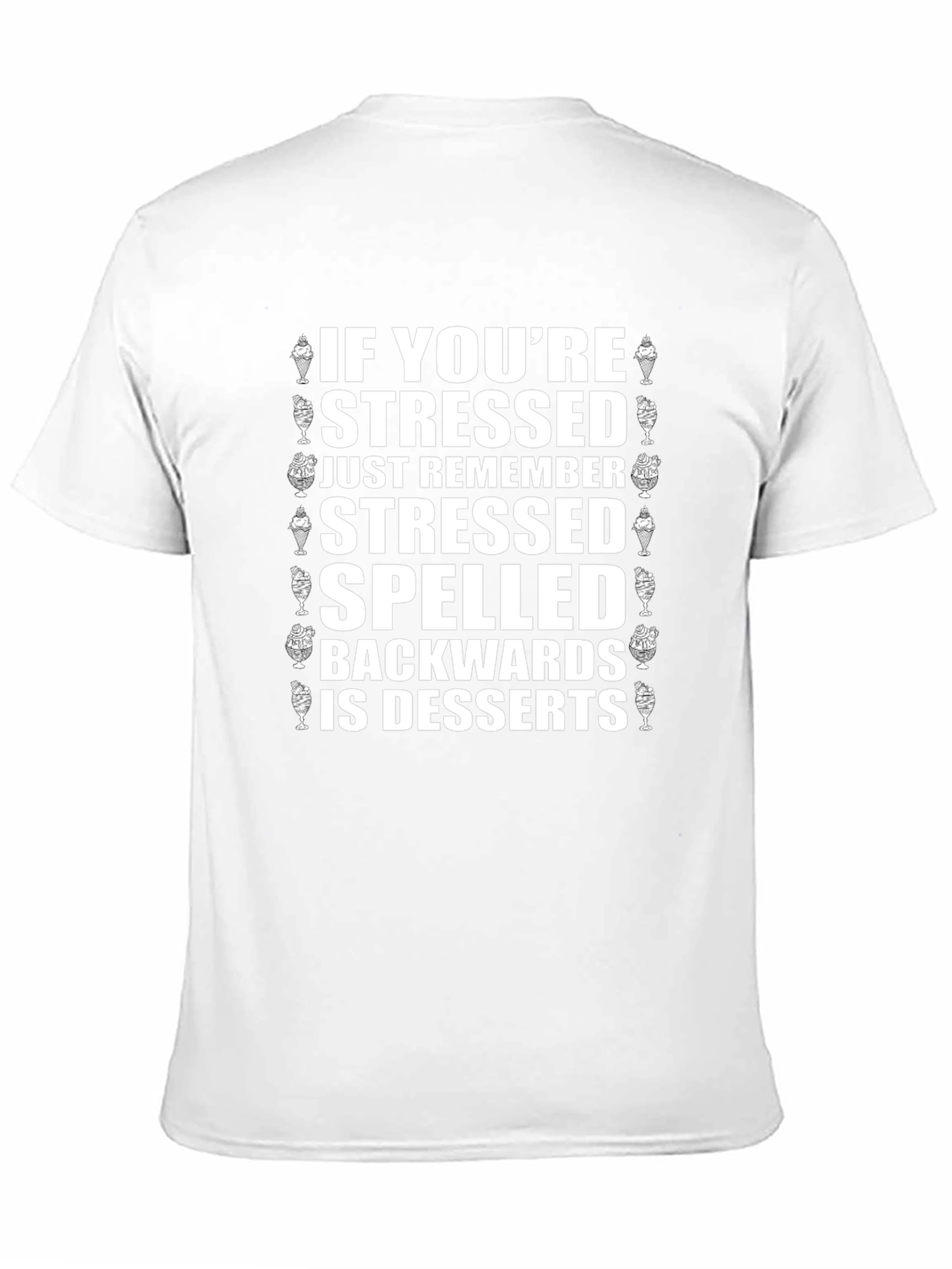 Stressed Spelled Backwards is Desserts T-Shirt