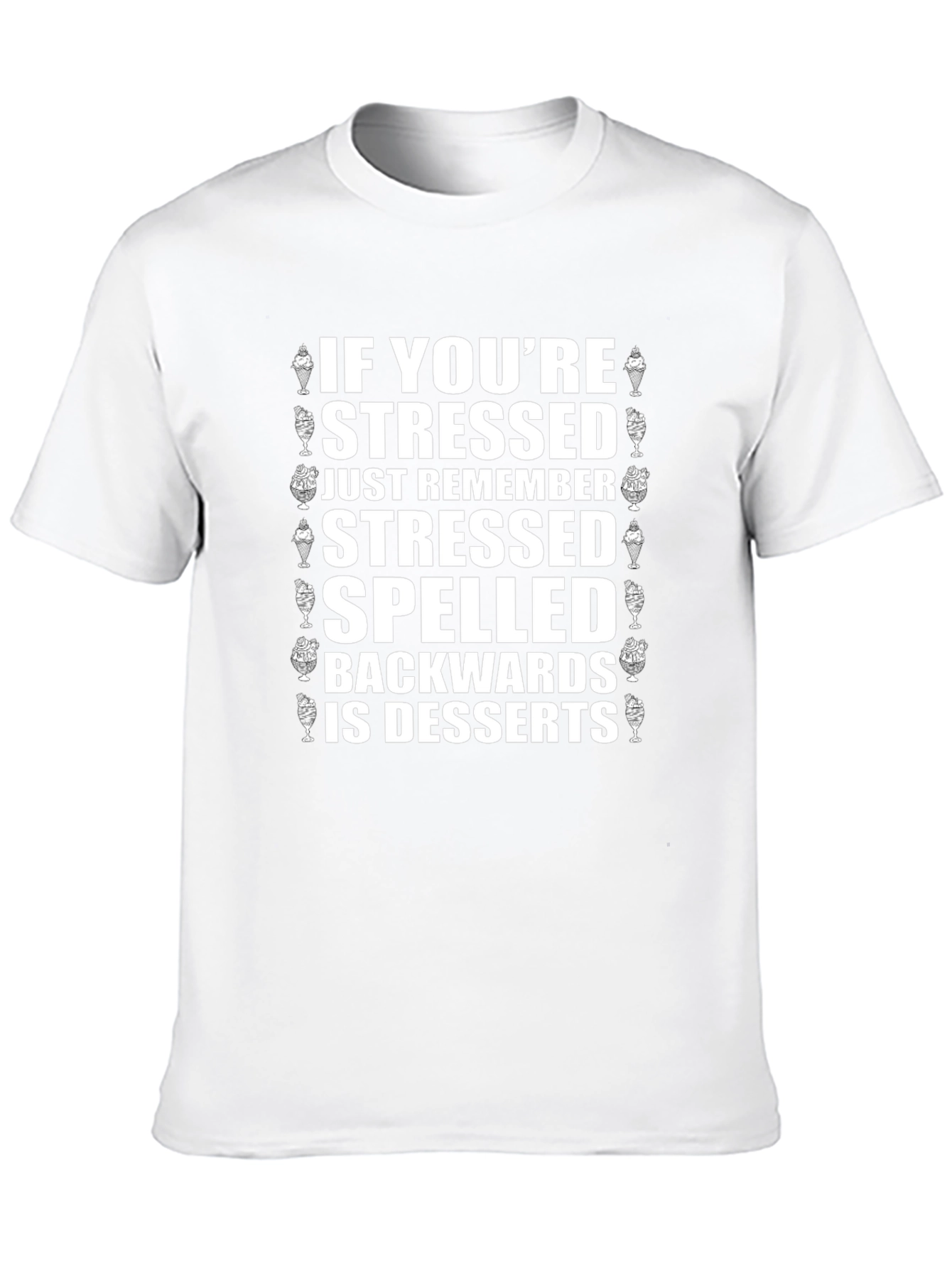 Stressed Spelled Backwards is Desserts T-Shirt