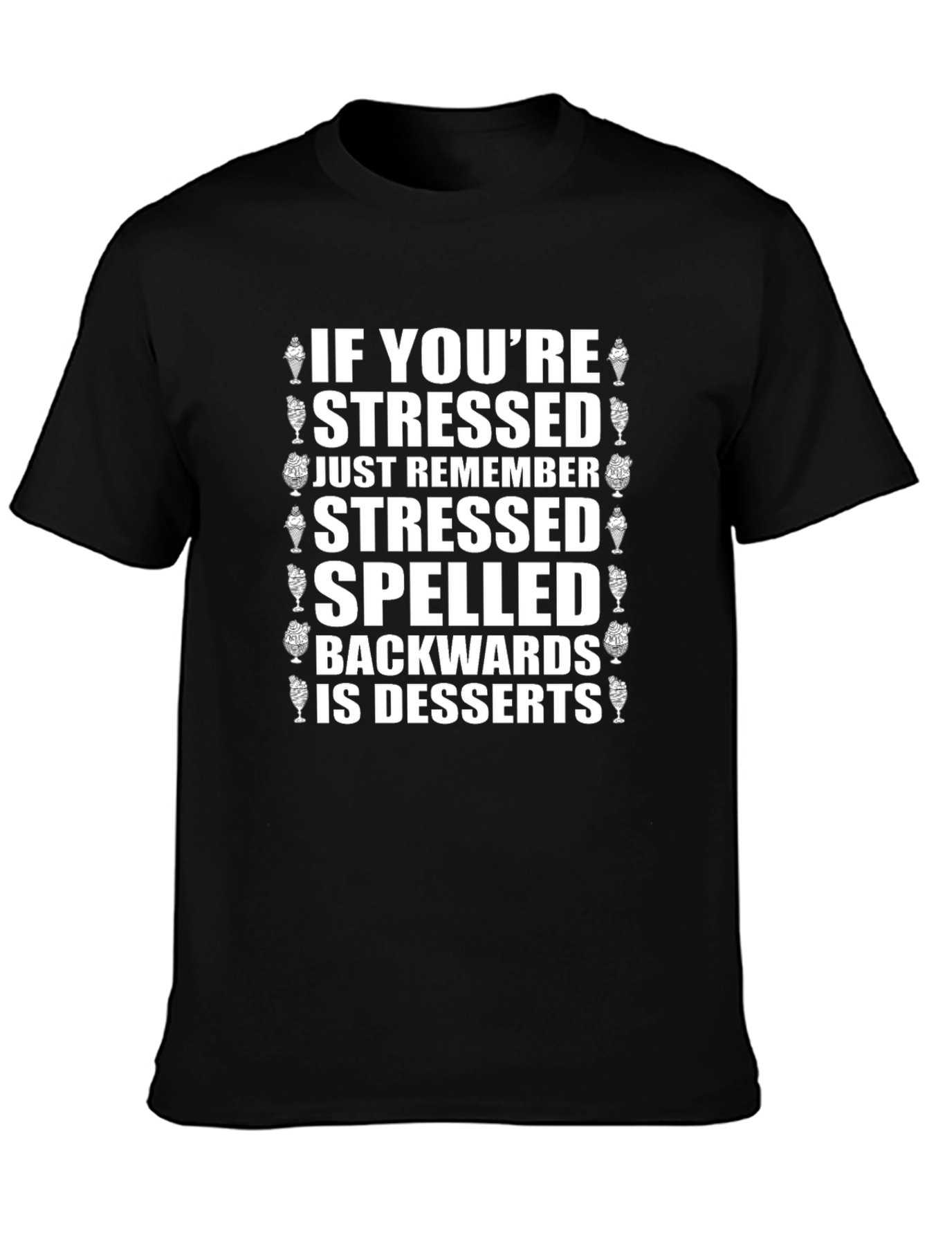 Stressed Spelled Backwards is Desserts T-Shirt