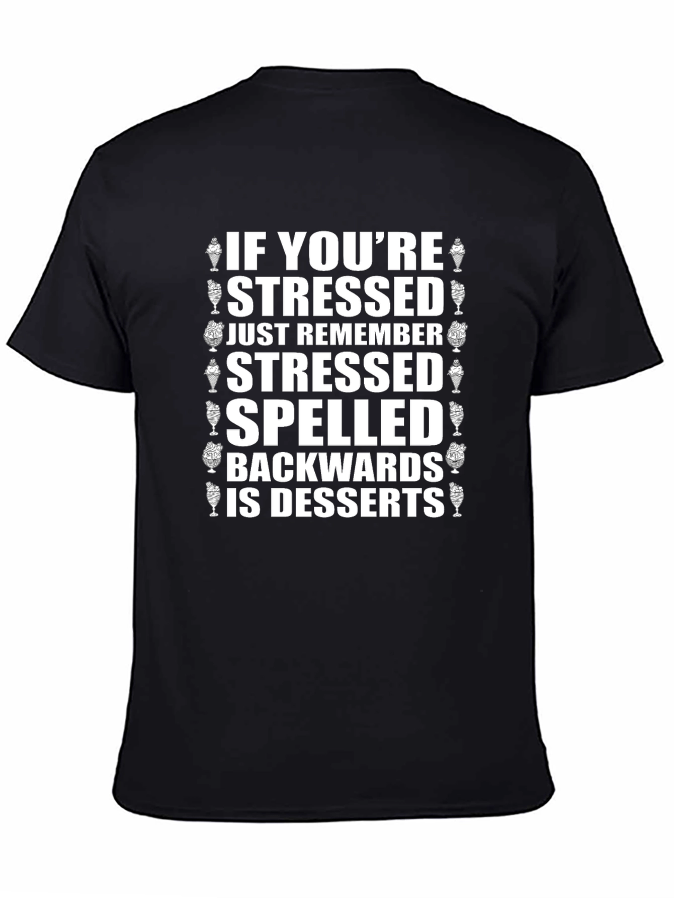 Stressed Spelled Backwards is Desserts T-Shirt