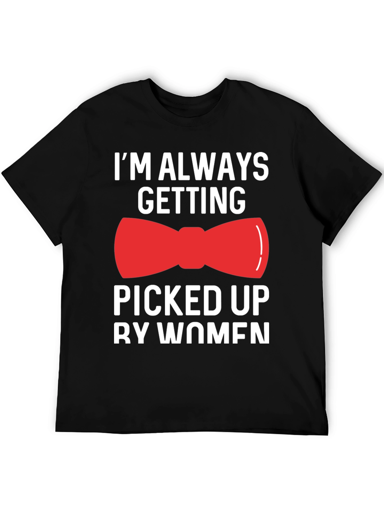 Funny Bowtie T-Shirt - Picked Up By Women