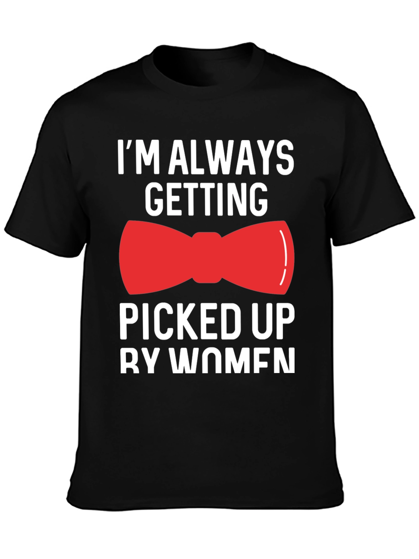 Funny Bowtie T-Shirt - Picked Up By Women