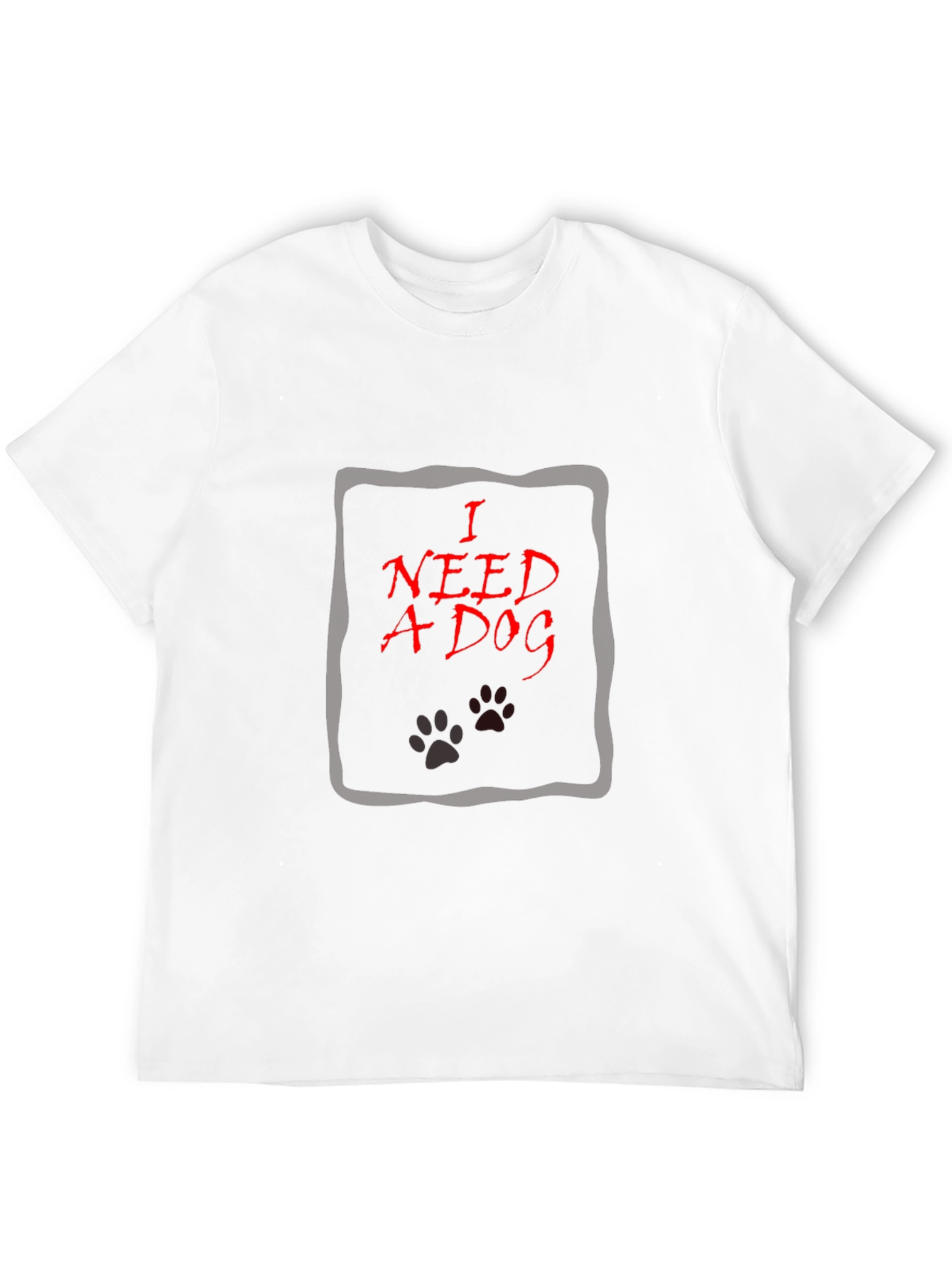 I Need A Dog Graphic T-Shirt