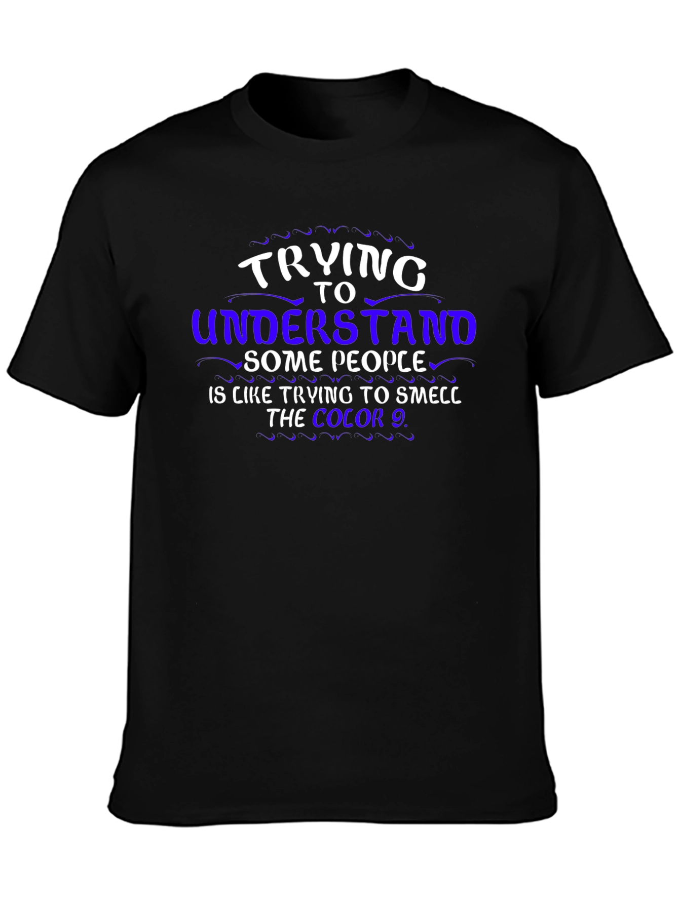 Trying To Understand T-Shirt